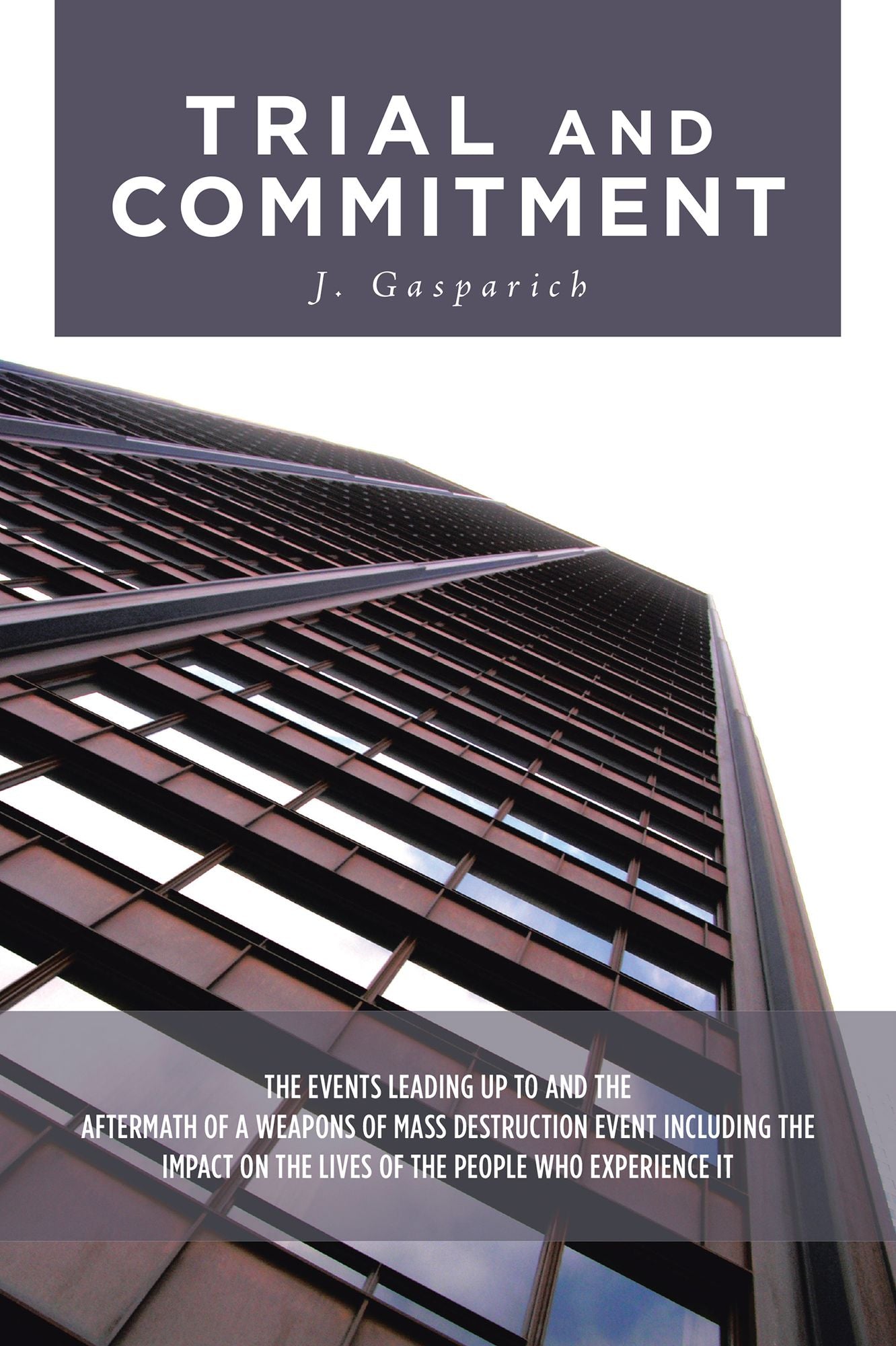 Trial and Commitment: The Events Leading up to and the Aftermath of a Weapons of Mass Destruction Event Including the Impact on the Lives of the People Who Experience It