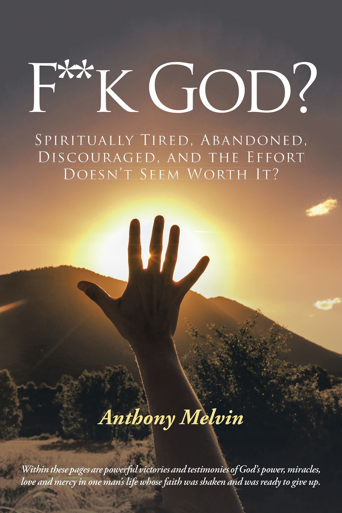 F**K God?: Spiritually Tired, Abandoned, Discouraged, and the Effort Doesn'T Seem Worth It?