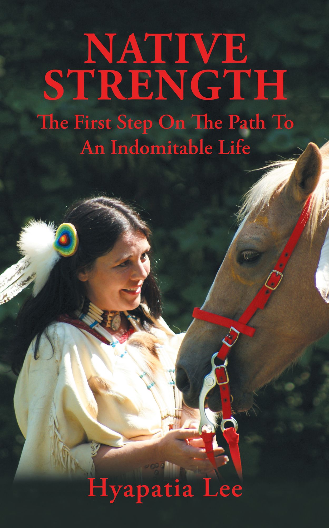 NATIVE STRENGTH: THE FIRST STEP on the PATH to an INDOMITABLE LIFE