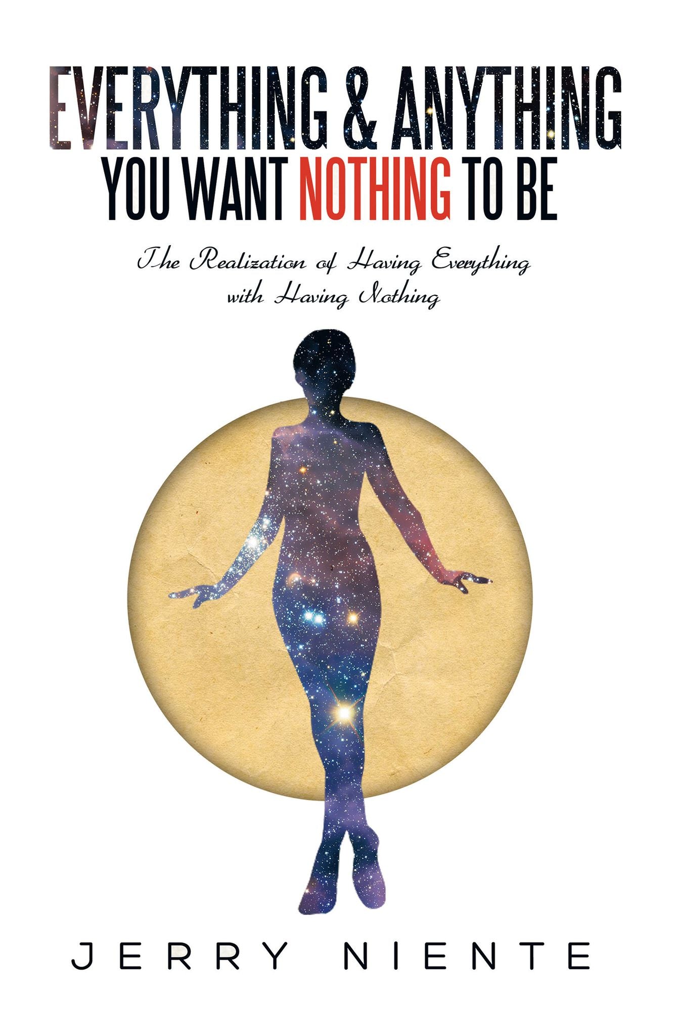 Everything and Anything You Want Nothing to Be: The Realization of Having Everything with Having Nothing.