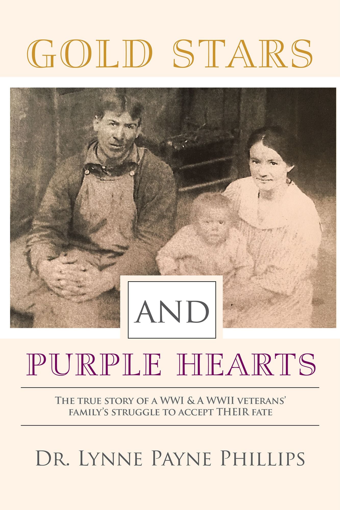 Gold Stars and Purple Hearts: The True Story of a WWI & a WWII Veterans Familys Struggle to Accept Their Fate