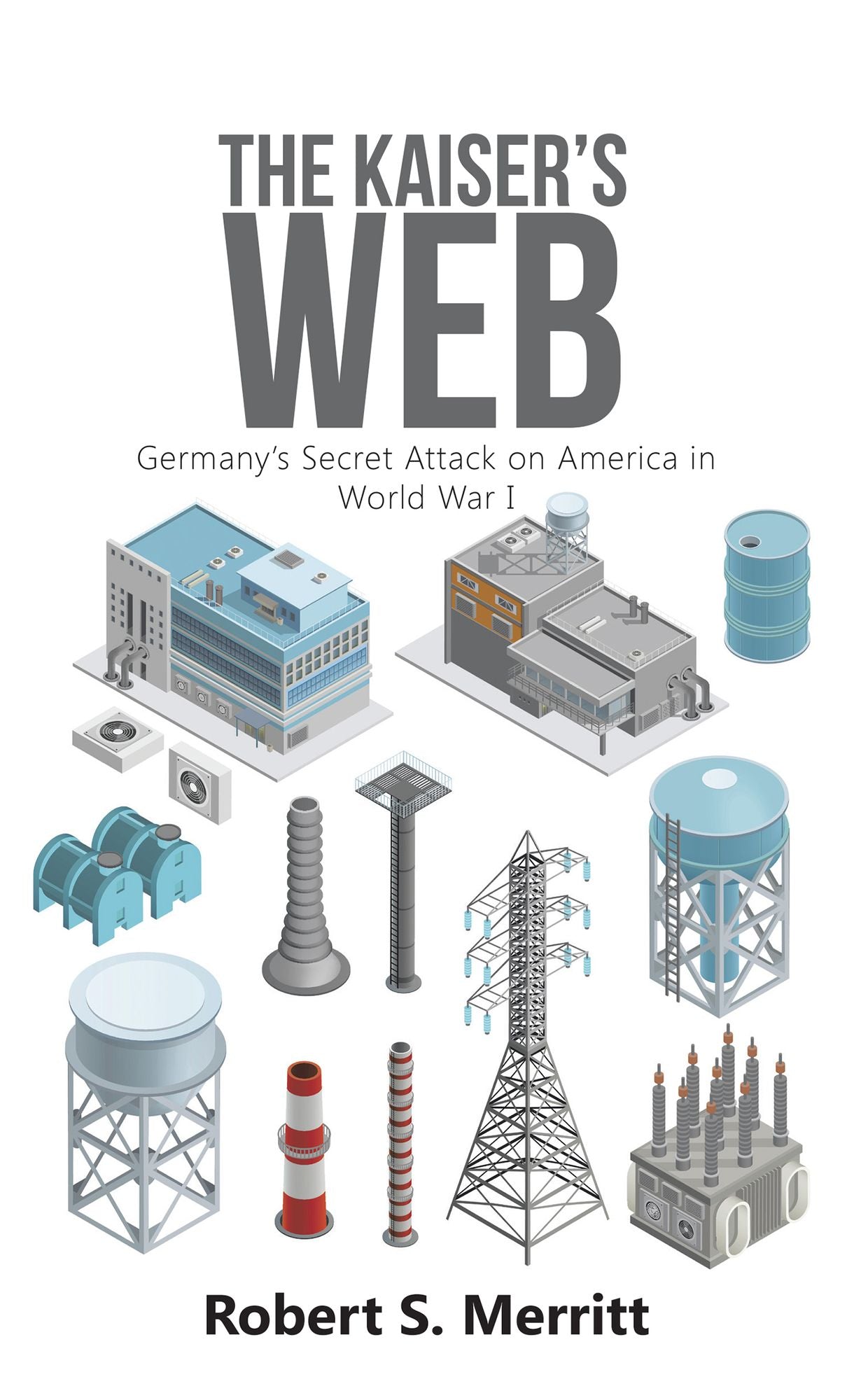 The Kaiser's Web: Germanys Secret Attack on America in World War I