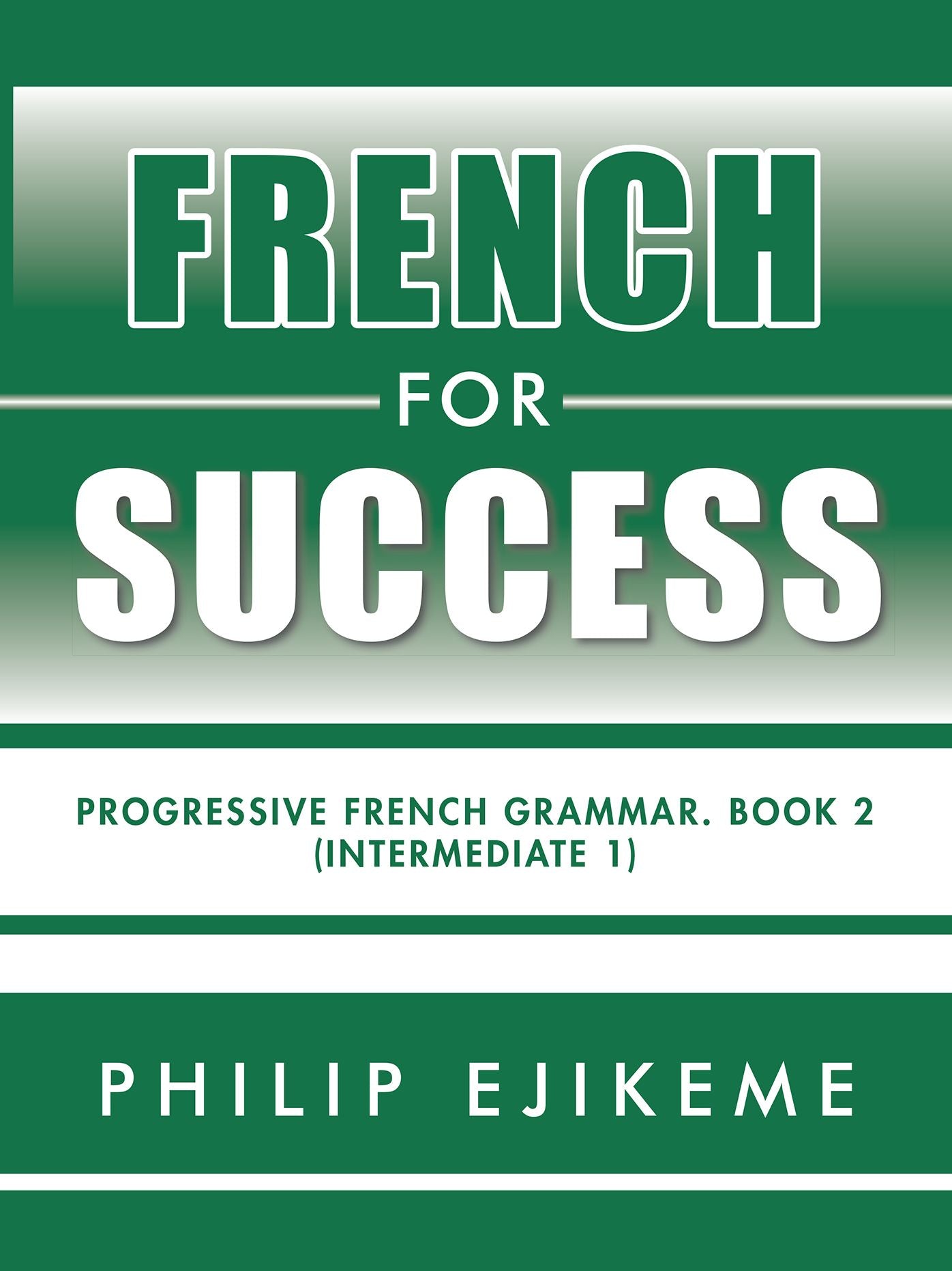 French for Success: Progressive French Grammar. Book 2 (Intermediate 1)
