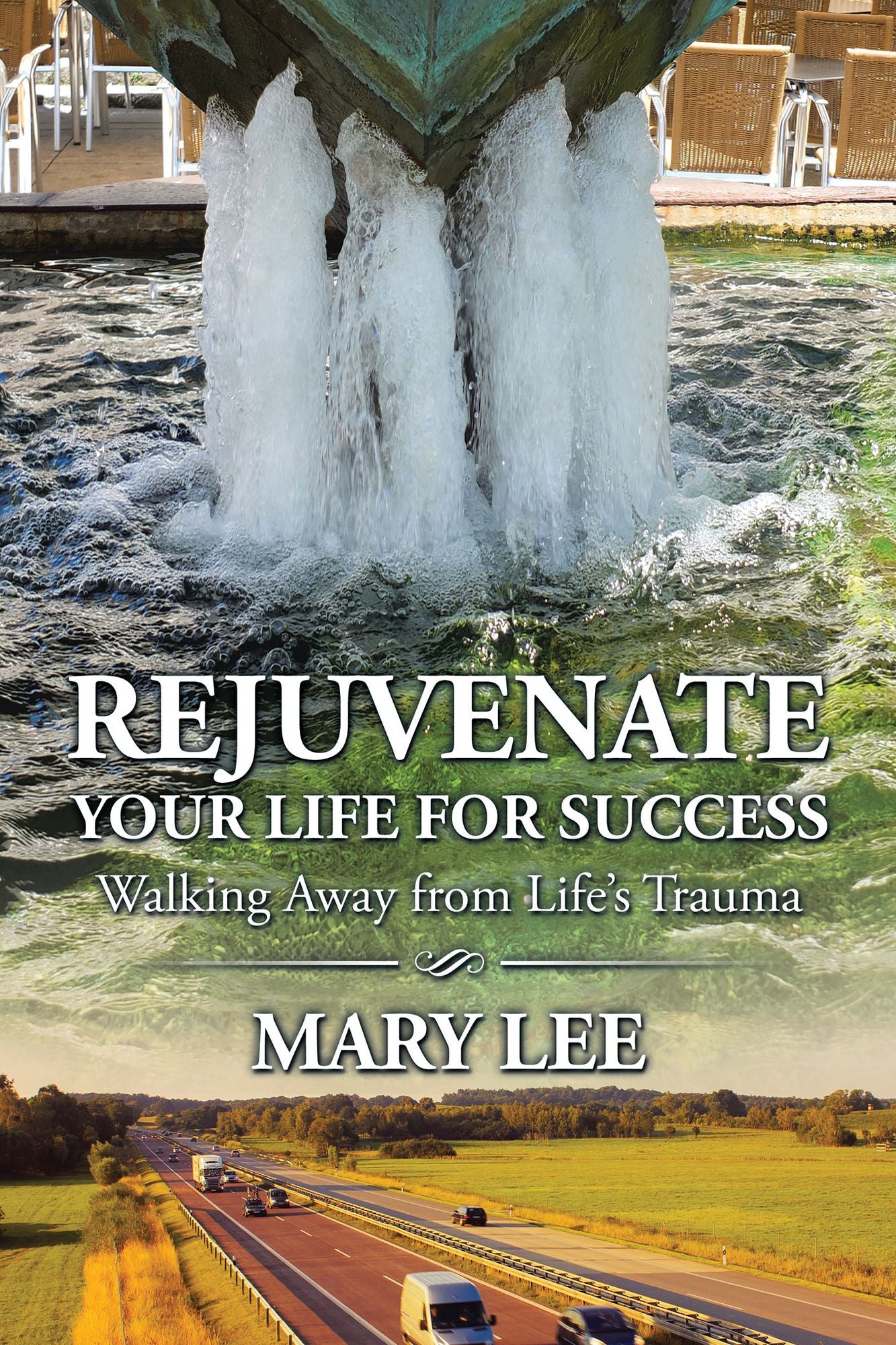 Rejuvenate Your Life for Success: Walking Away from Lifes Trauma