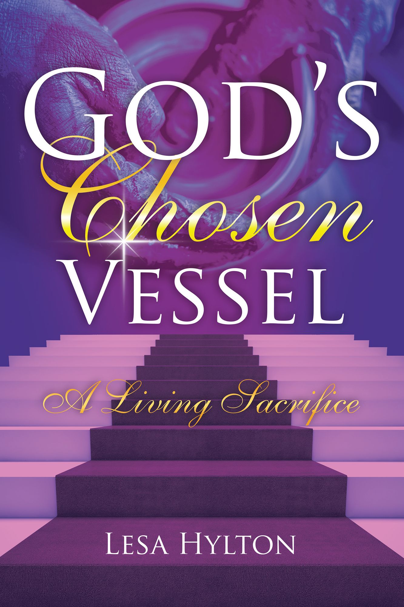 Gods Chosen Vessel: A Living Sacrifice