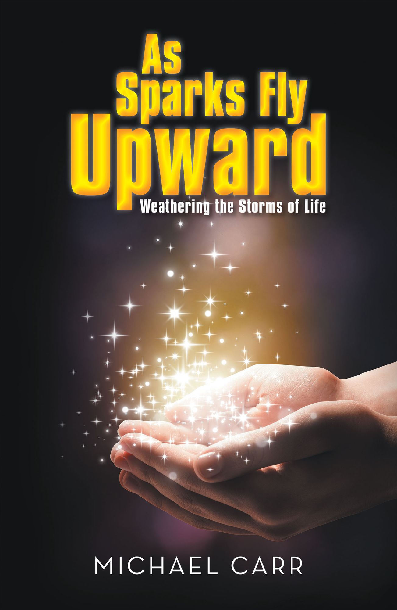As Sparks Fly Upwards: Weathering the Storms of Life
