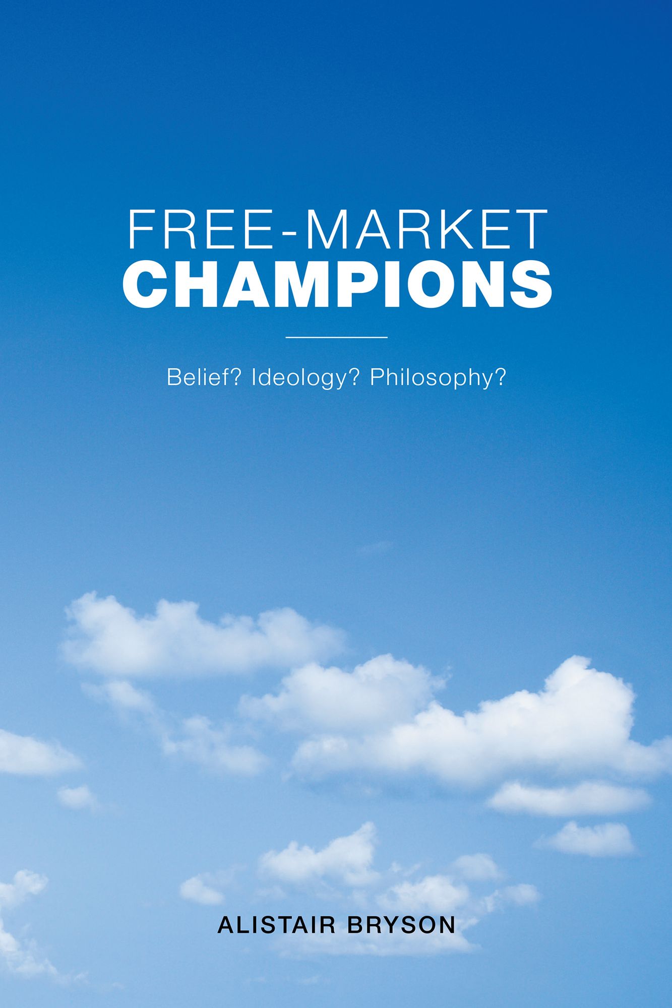 Free-Market Champions: Belief? Ideology? Philosophy?