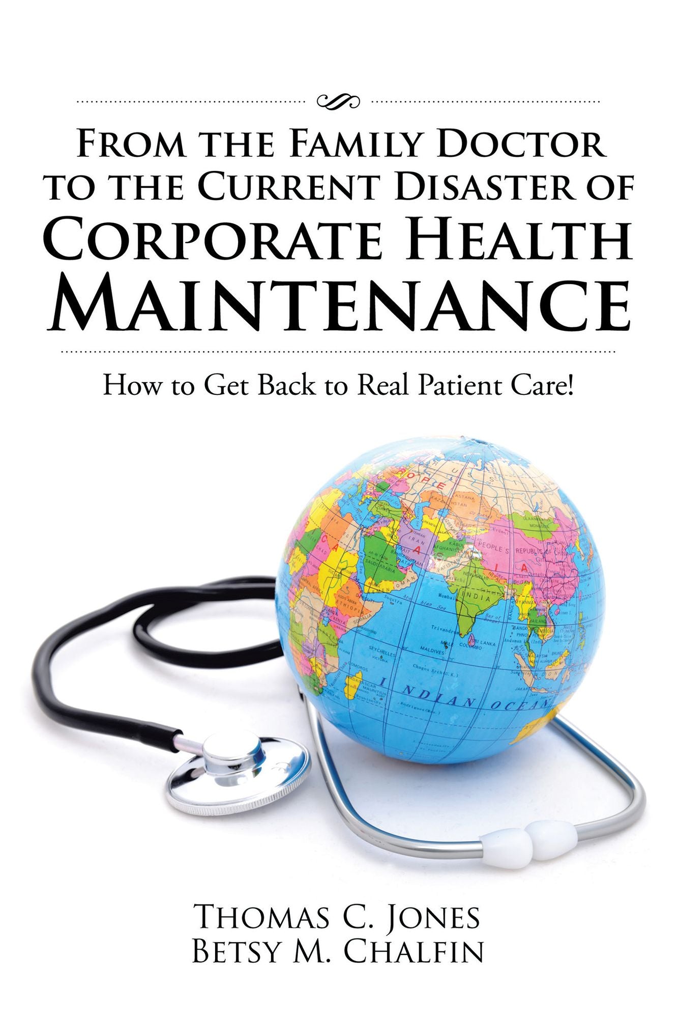 From the Family Doctor to the Current Disaster of Corporate Health Maintenance: How to Get Back to Real Patient Care!