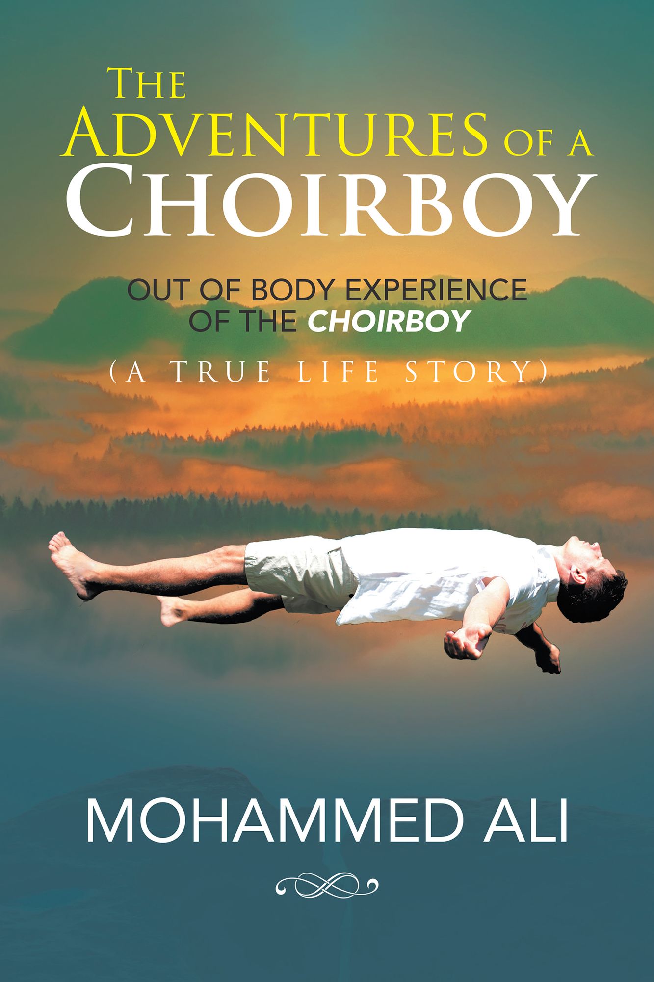The Adventures of a Choirboy: A True Life Story About the Out-Of-Body Experience of a Choirboy
