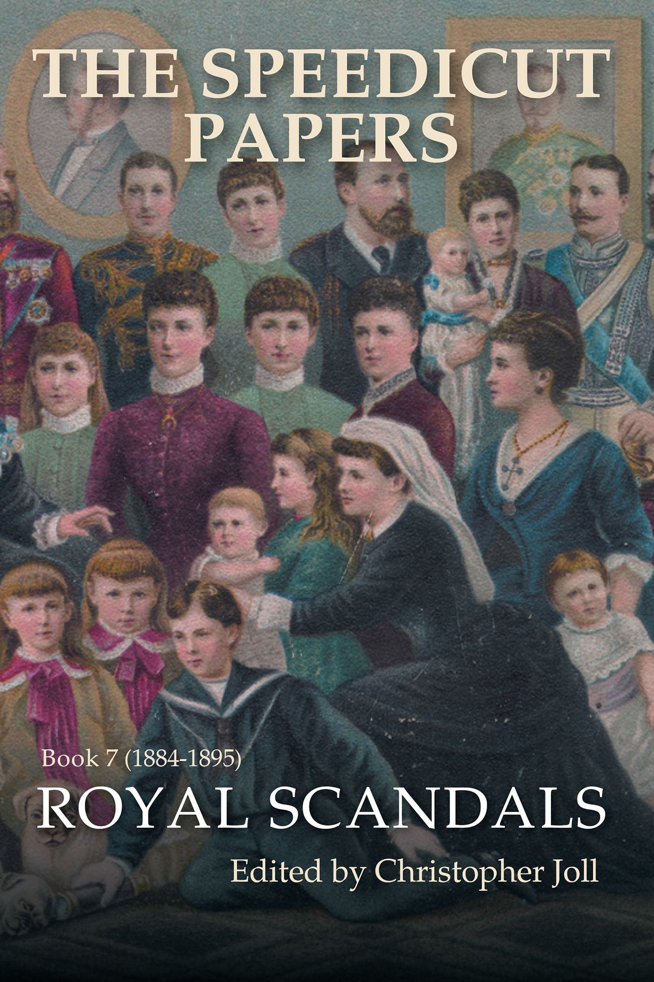 The Speedicut Papers: Book 7 (1884-1895): Royal Scandals