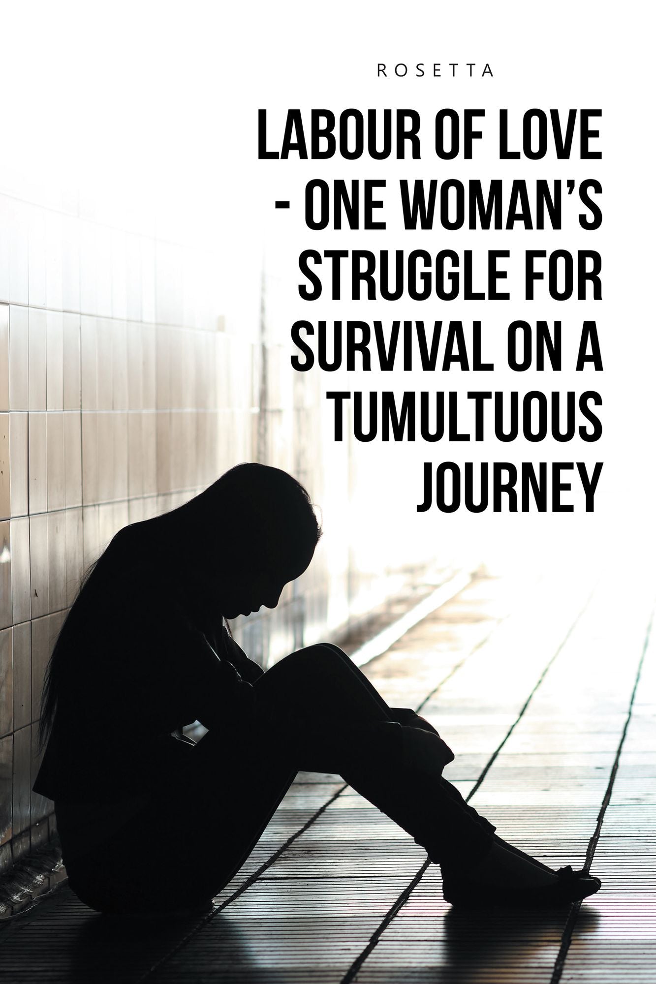 Labour of Love--One Woman's Struggle for Survival on a Tumultuous Journey