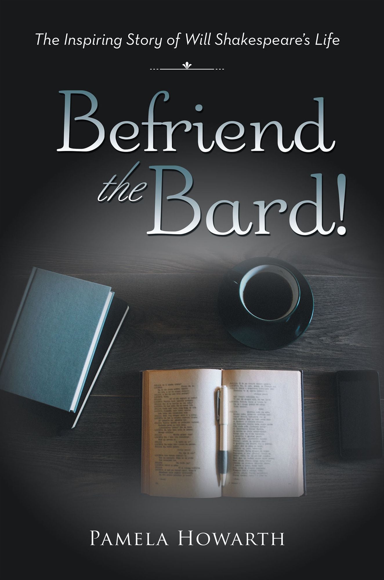 Befriend the Bard!: The Inspiring Story of Will Shakespeare's Life
