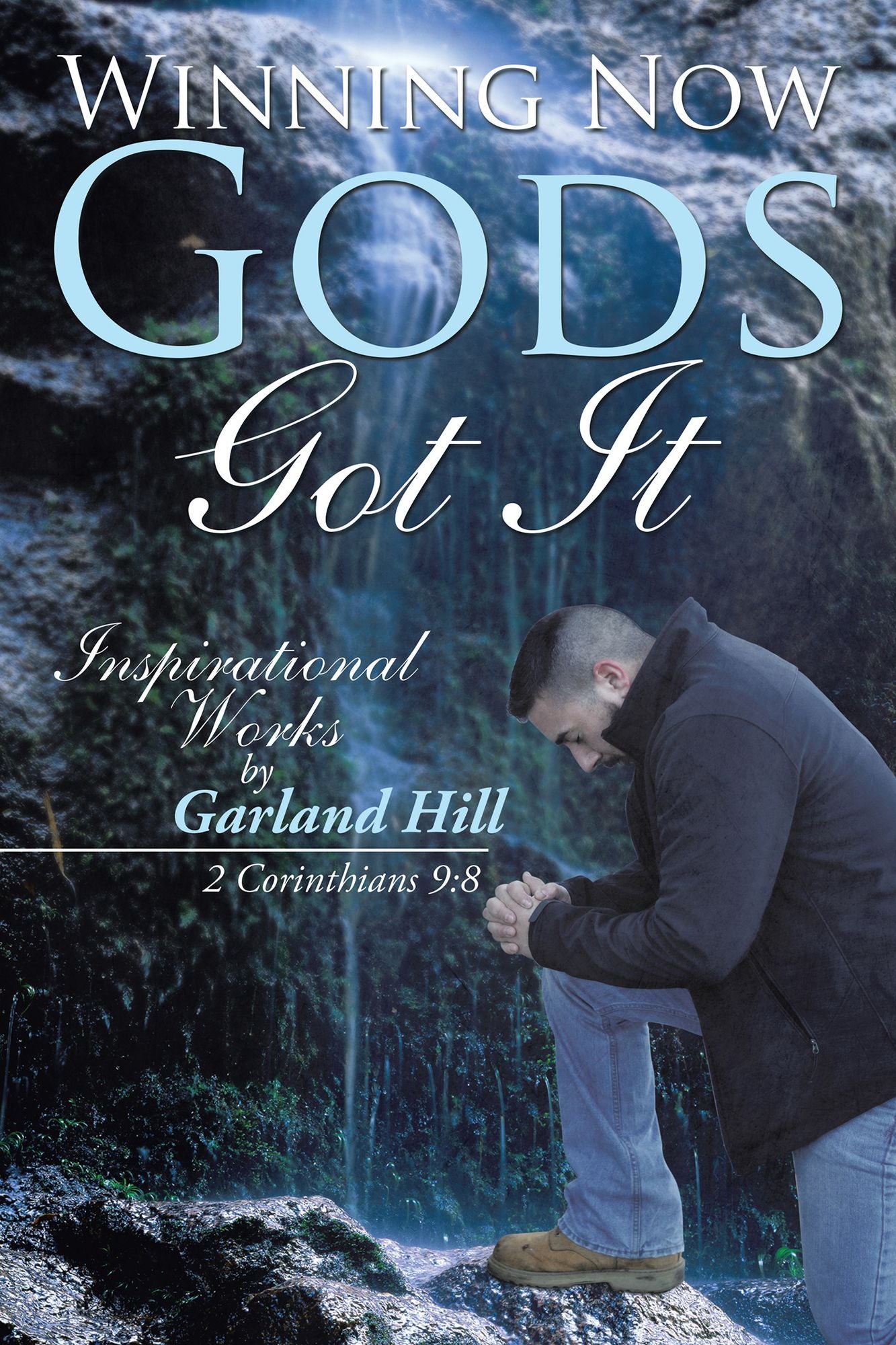 Winning Now Gods Got It: Inspirational Works by Garland Hill