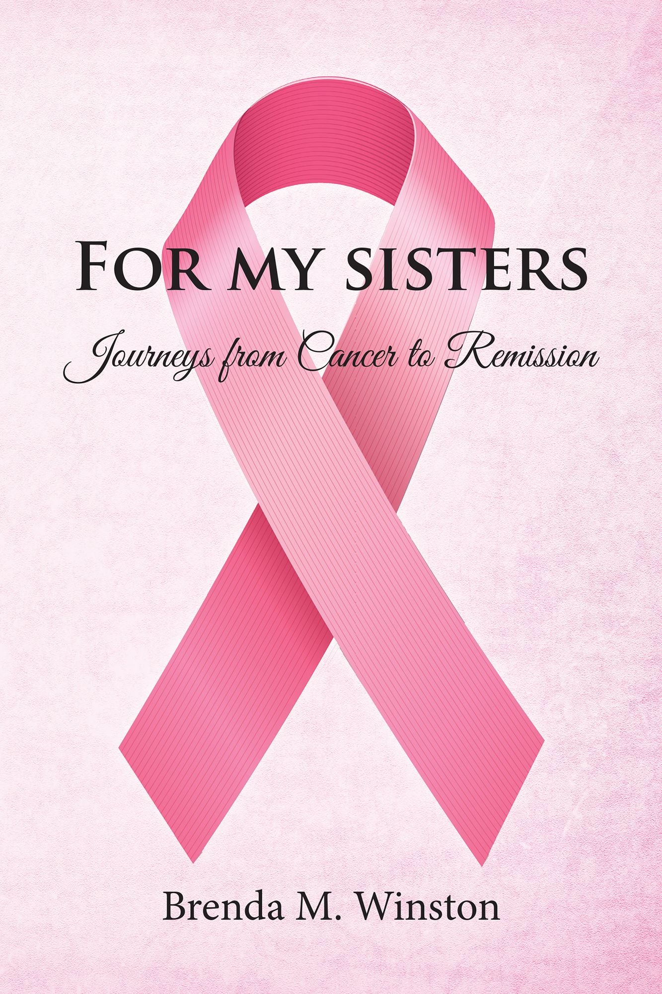 For My Sisters: Journeys from Cancer to Remission