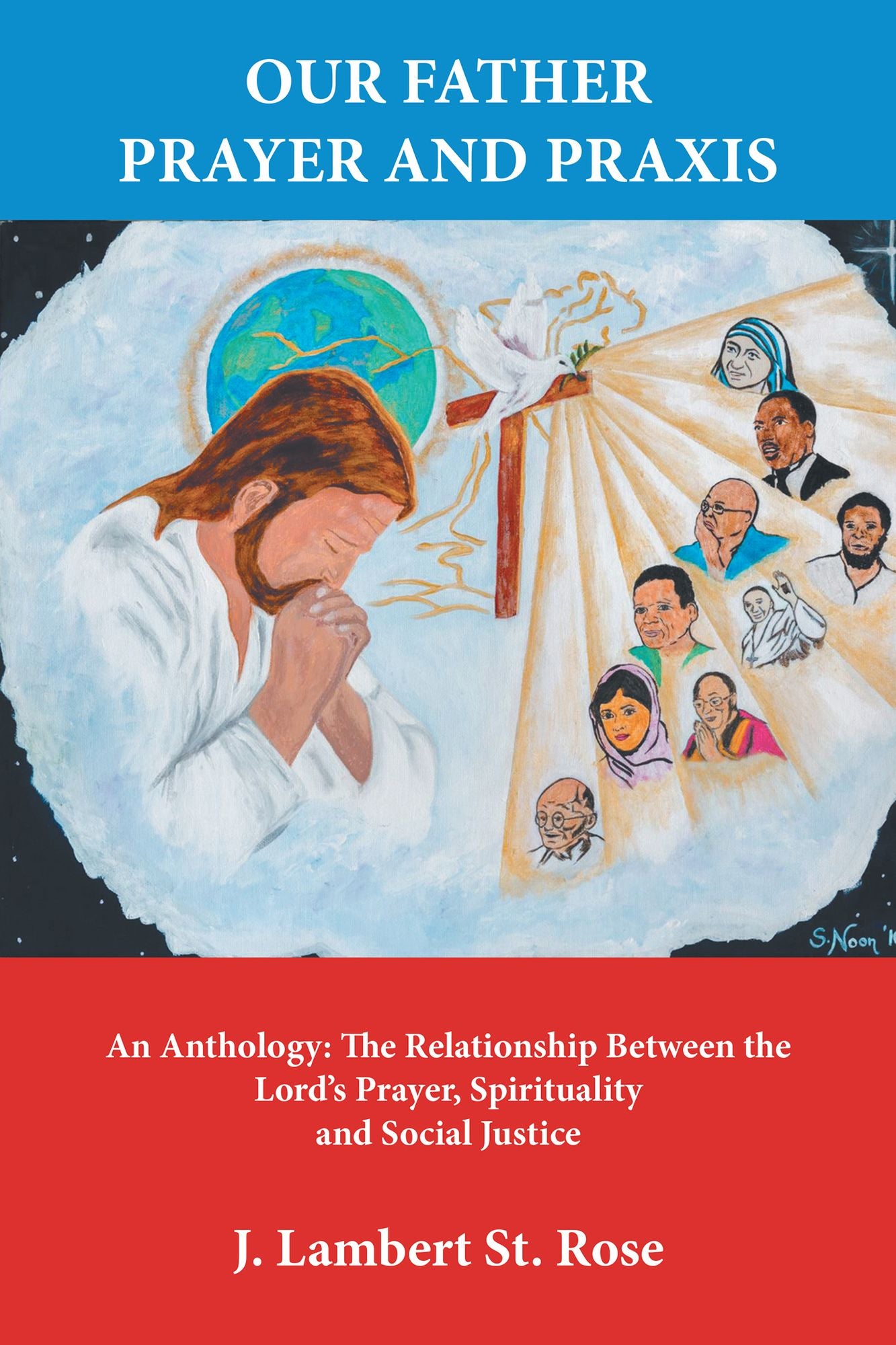 Our Father Prayer and Praxis: An Anthology: the Relationship Between the Lord'S Prayer, Spirituality and Social Justice