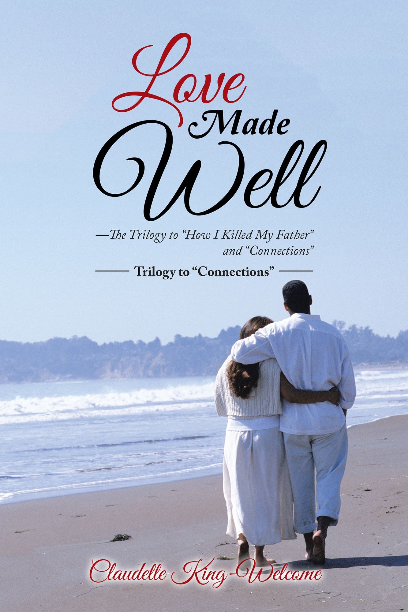 Love Made Well--The Trilogy to "How I Killed My Father" and "Connections": Trilogy to "Connections"