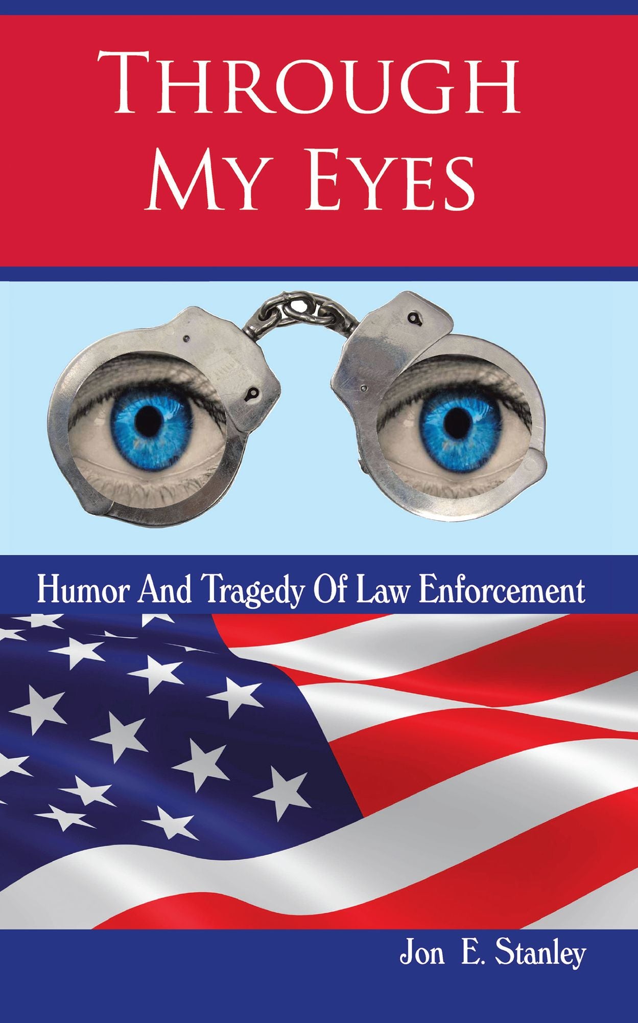 Through My Eyes: Humor & Tragedy of Law Enforcement