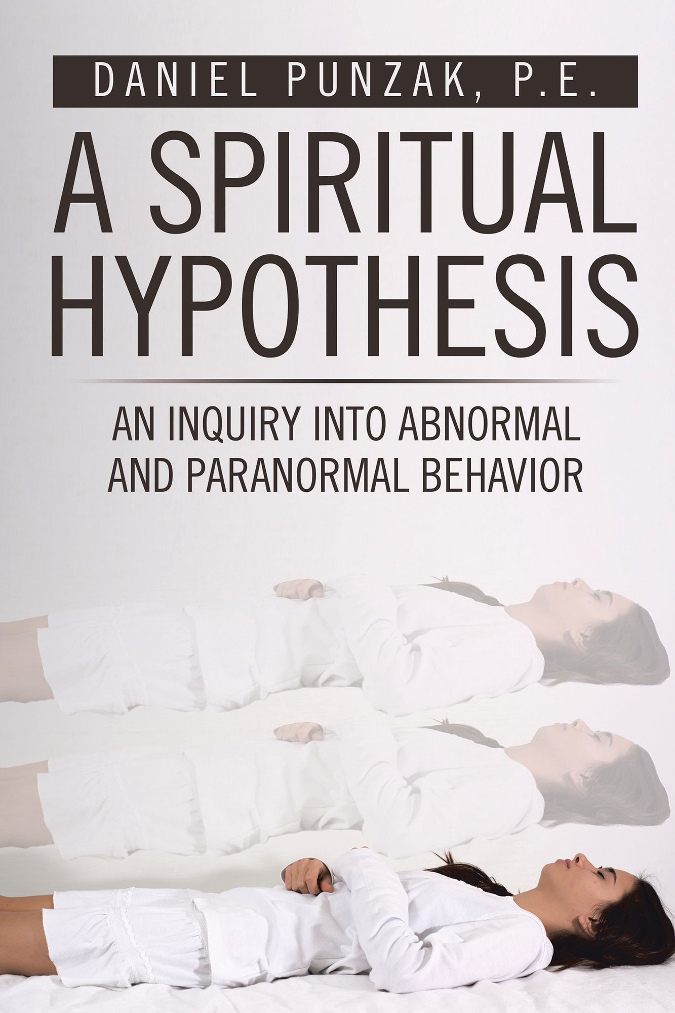 A Spiritual Hypothesis: An Inquiry into Abnormal and Paranormal Behavior