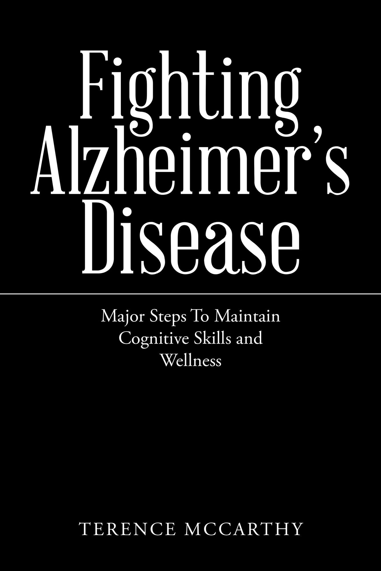 Fighting Alzheimer's Disease: Major Steps to Maintain Cognitive Skills and Wellness