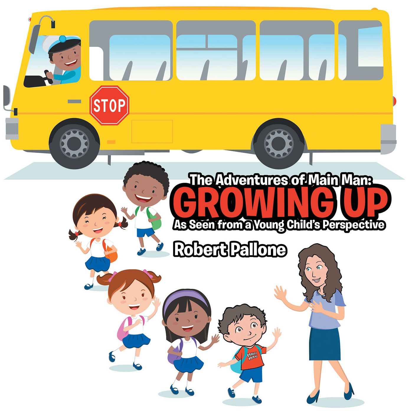 The Adventures of Main Man: Growing Up: As Seen from a Young Child's Perspective