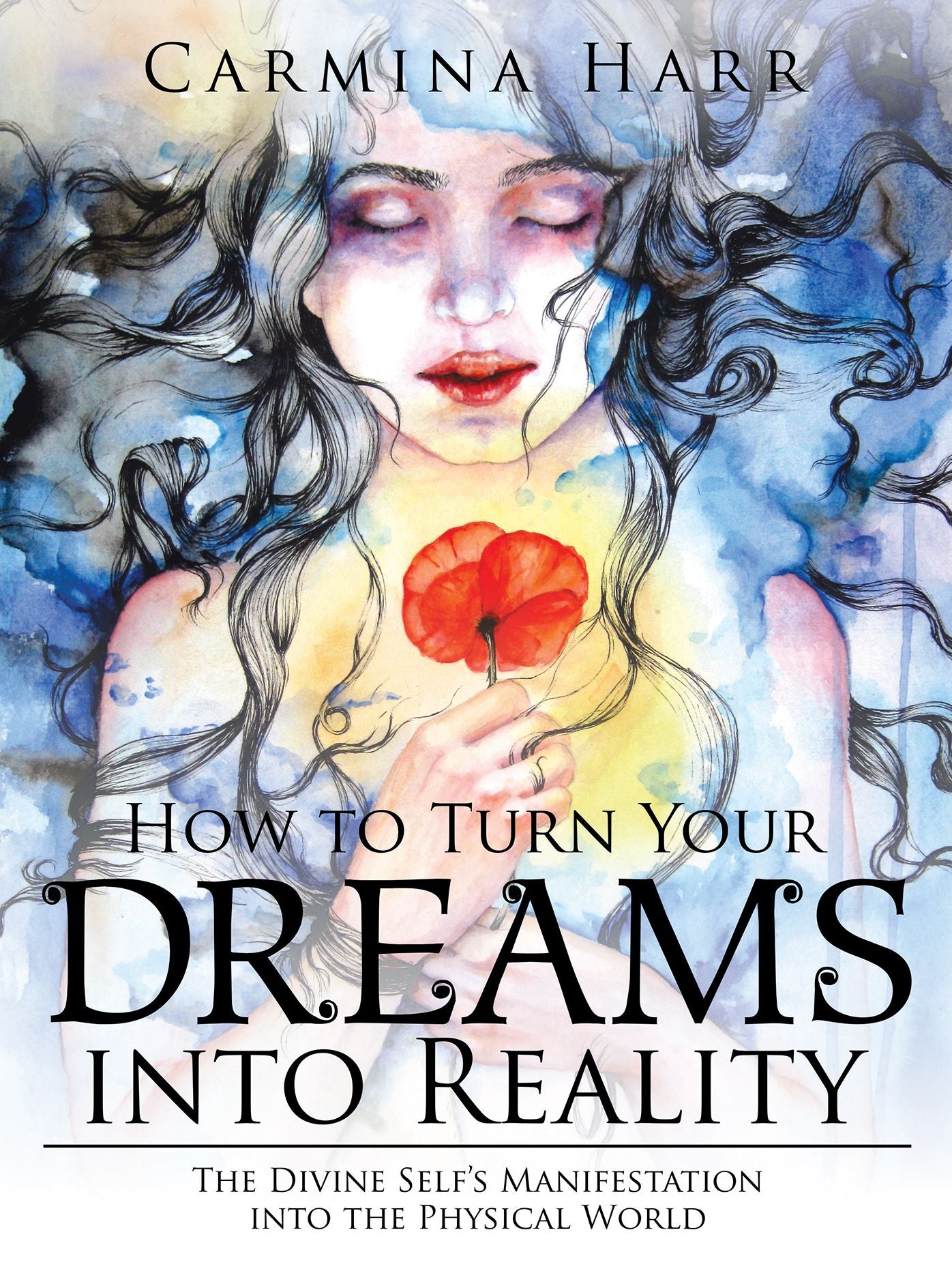 How to Turn Your Dreams into Reality: The Divine Self'S Manifestation into the Physical World