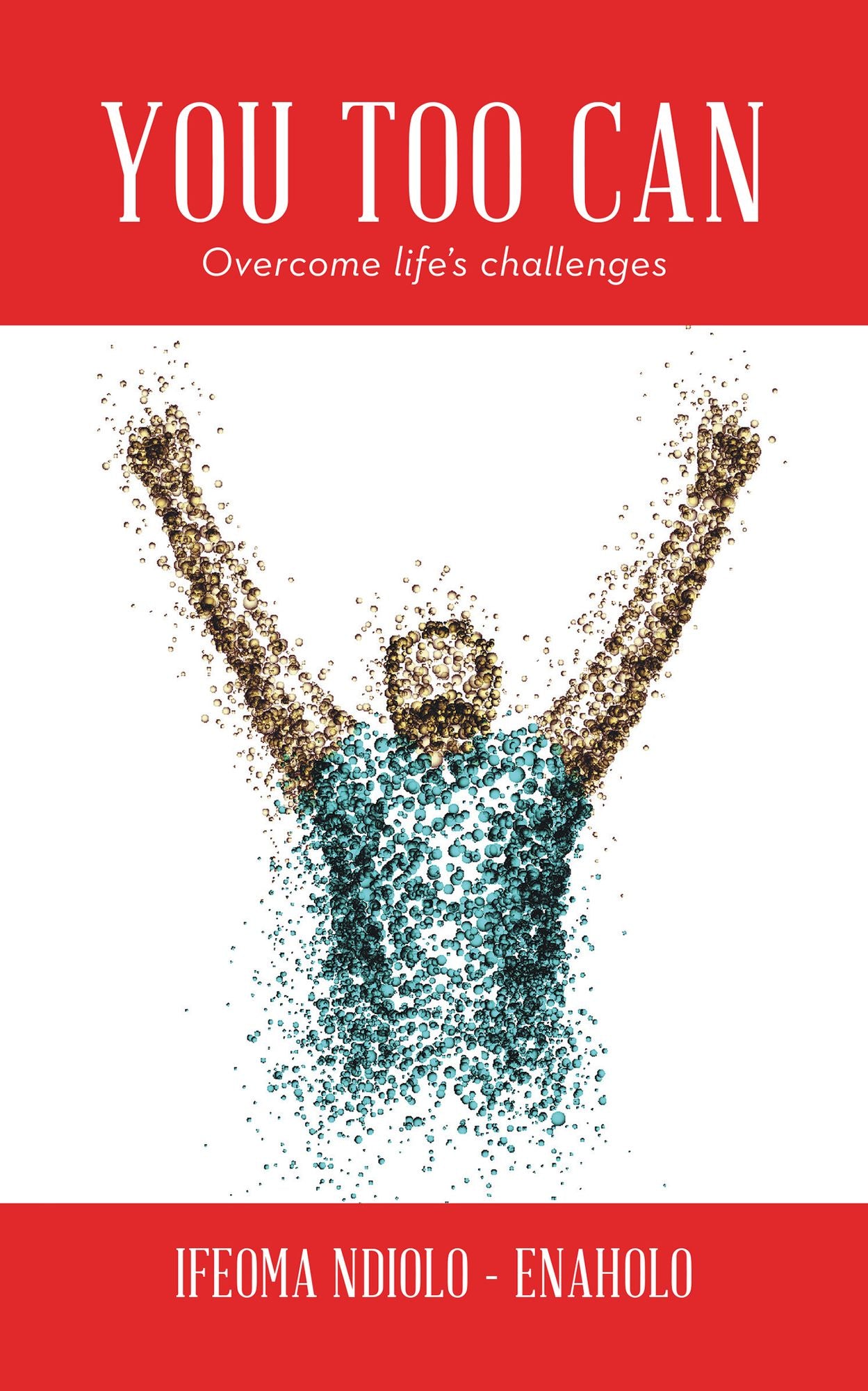 You Too Can: Overcome Lifes Challenges
