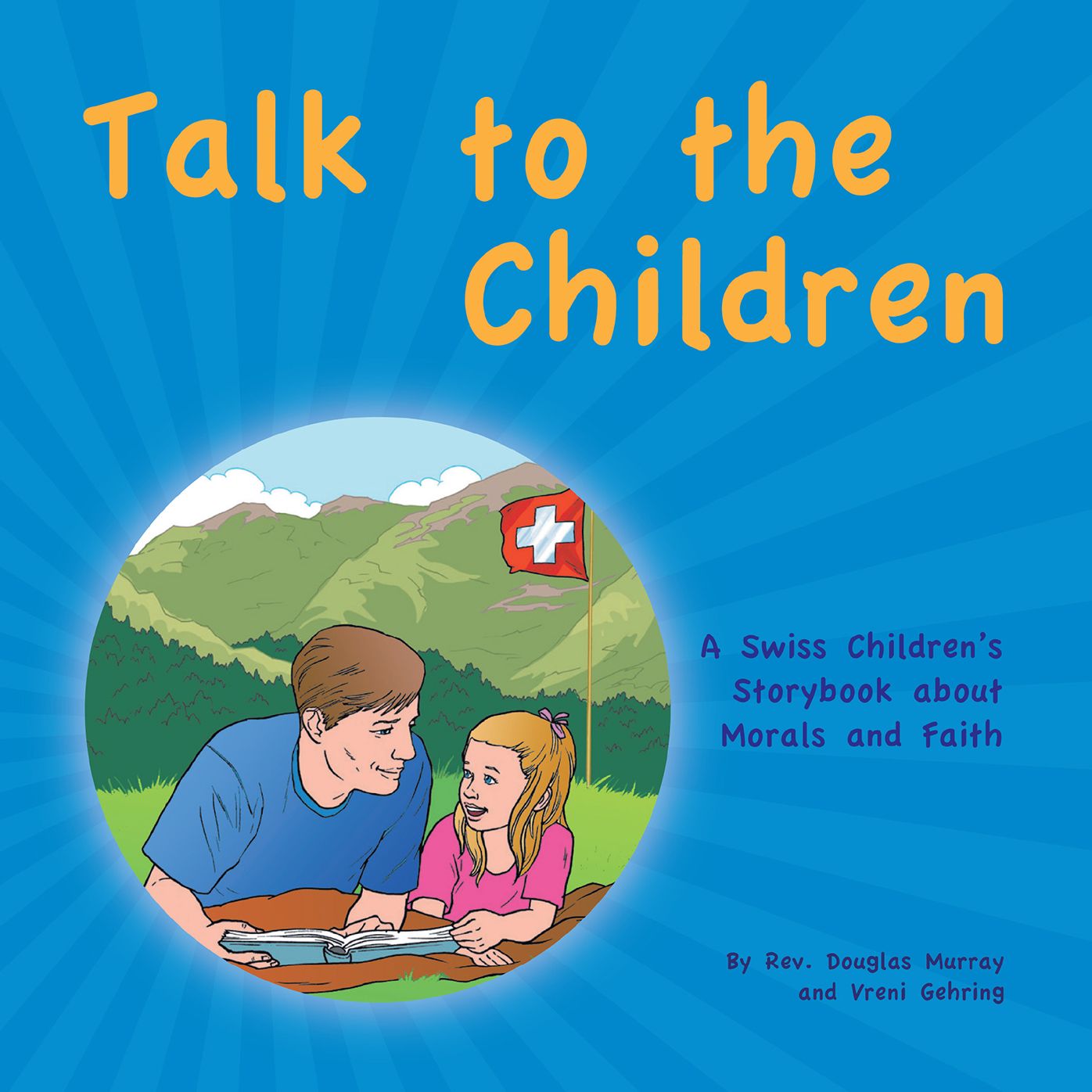 Talk to the Children: A Swiss Children's Story Book About Morals and Faith