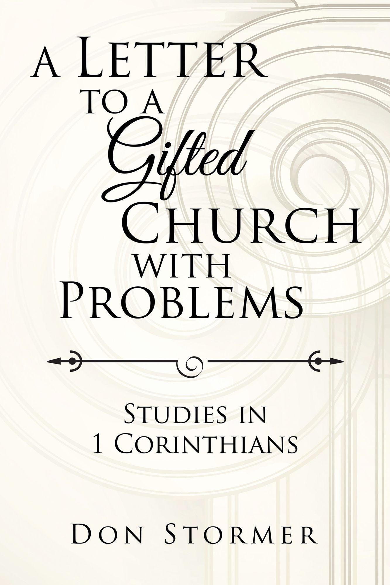 A Letter to a Gifted Church with Problems: Studies in 1 Corinthians