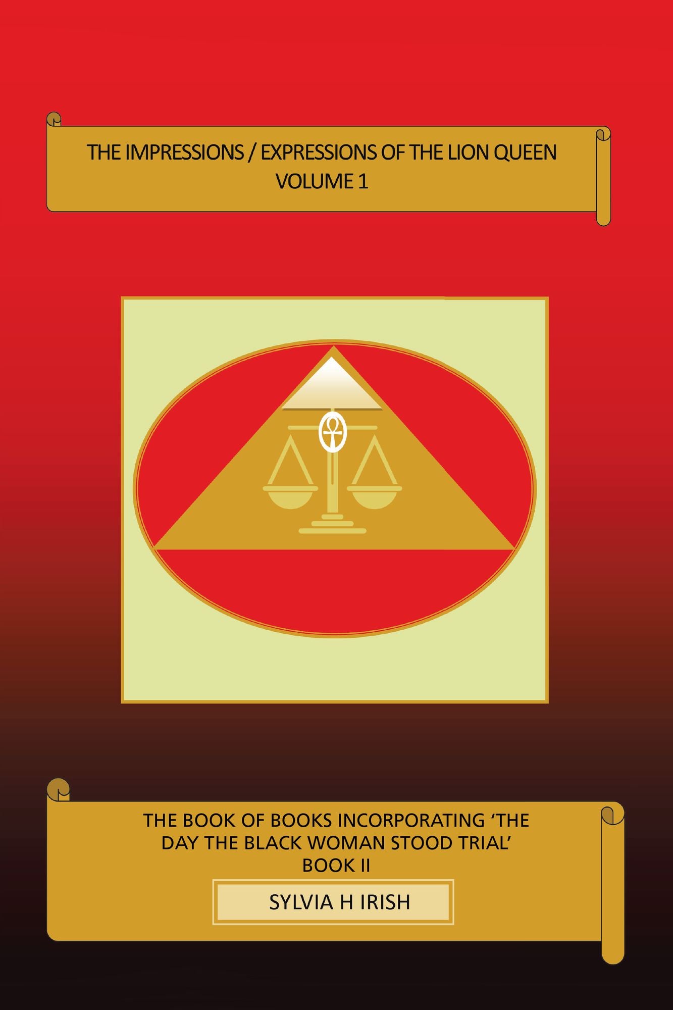 The Impressions / Expressions of the Lion Queen: The Book of Books Incorporating 'The Day the Black Woman Stood Trial'