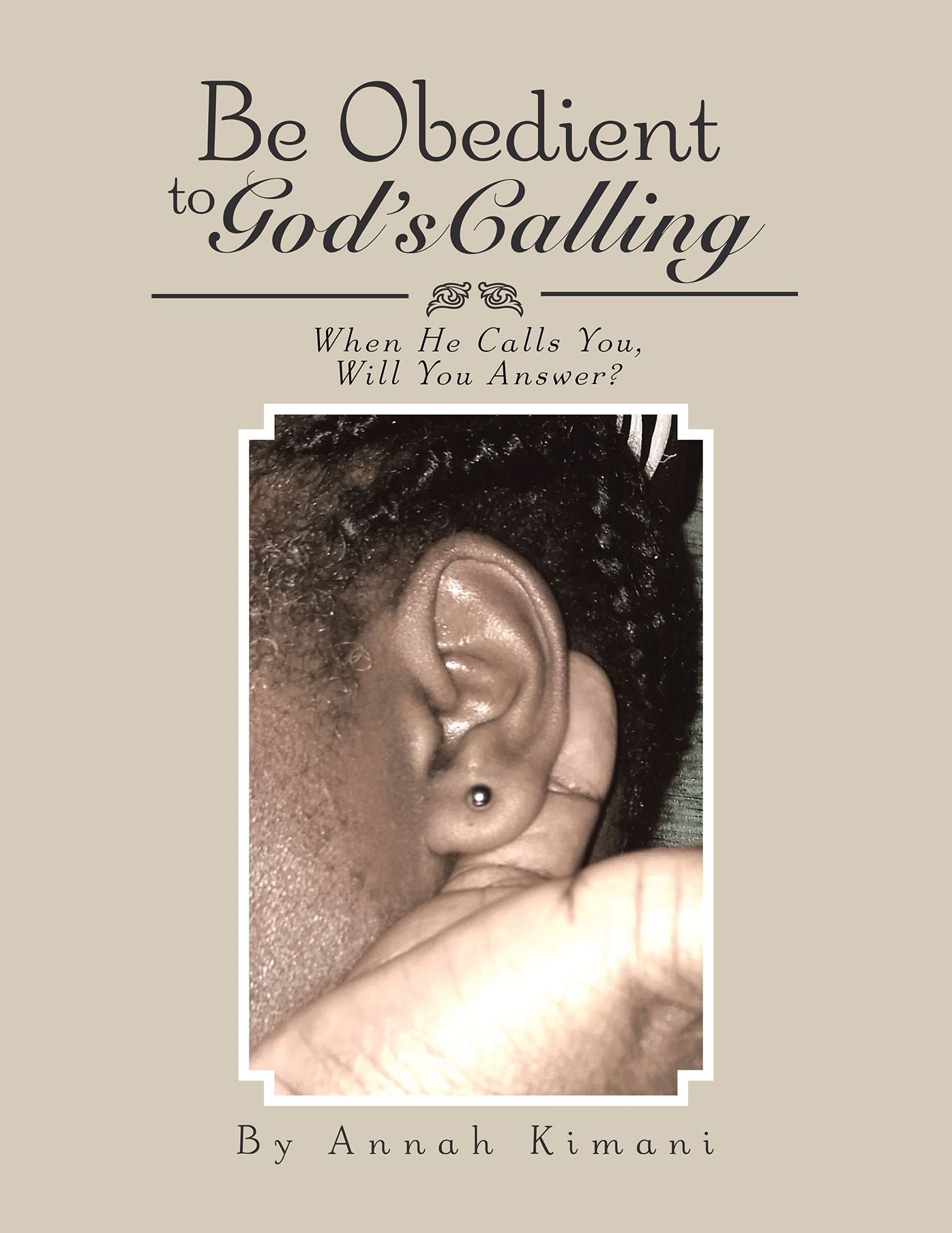 Be Obedient to God'S Calling: When He Calls You, Will You Answer?