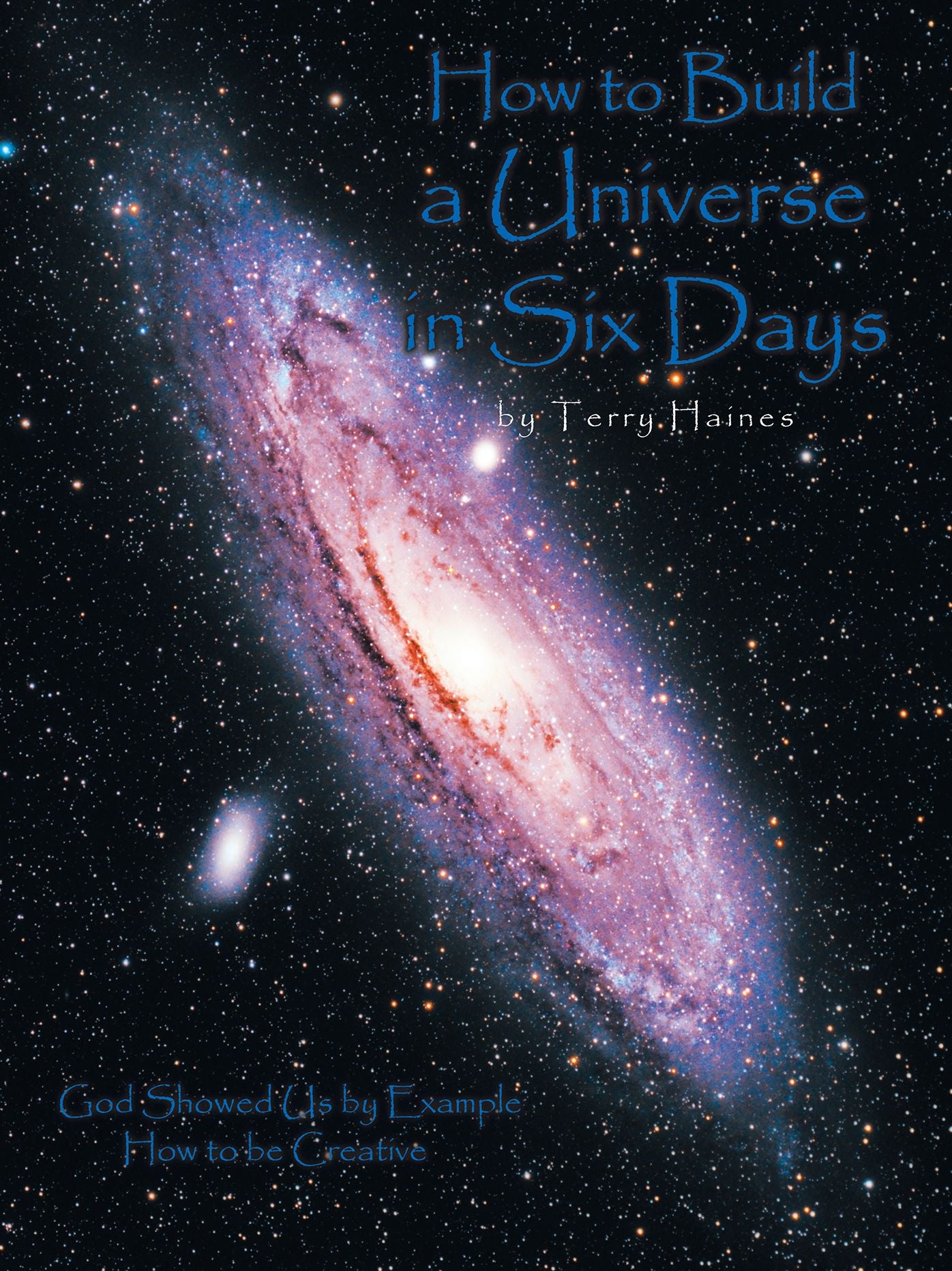 How to Build a Universe in Six Days: God Showed Us by Example How to Be Creative