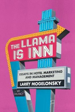 The Llama Is Inn: Essays in Hotel Marketing and Management