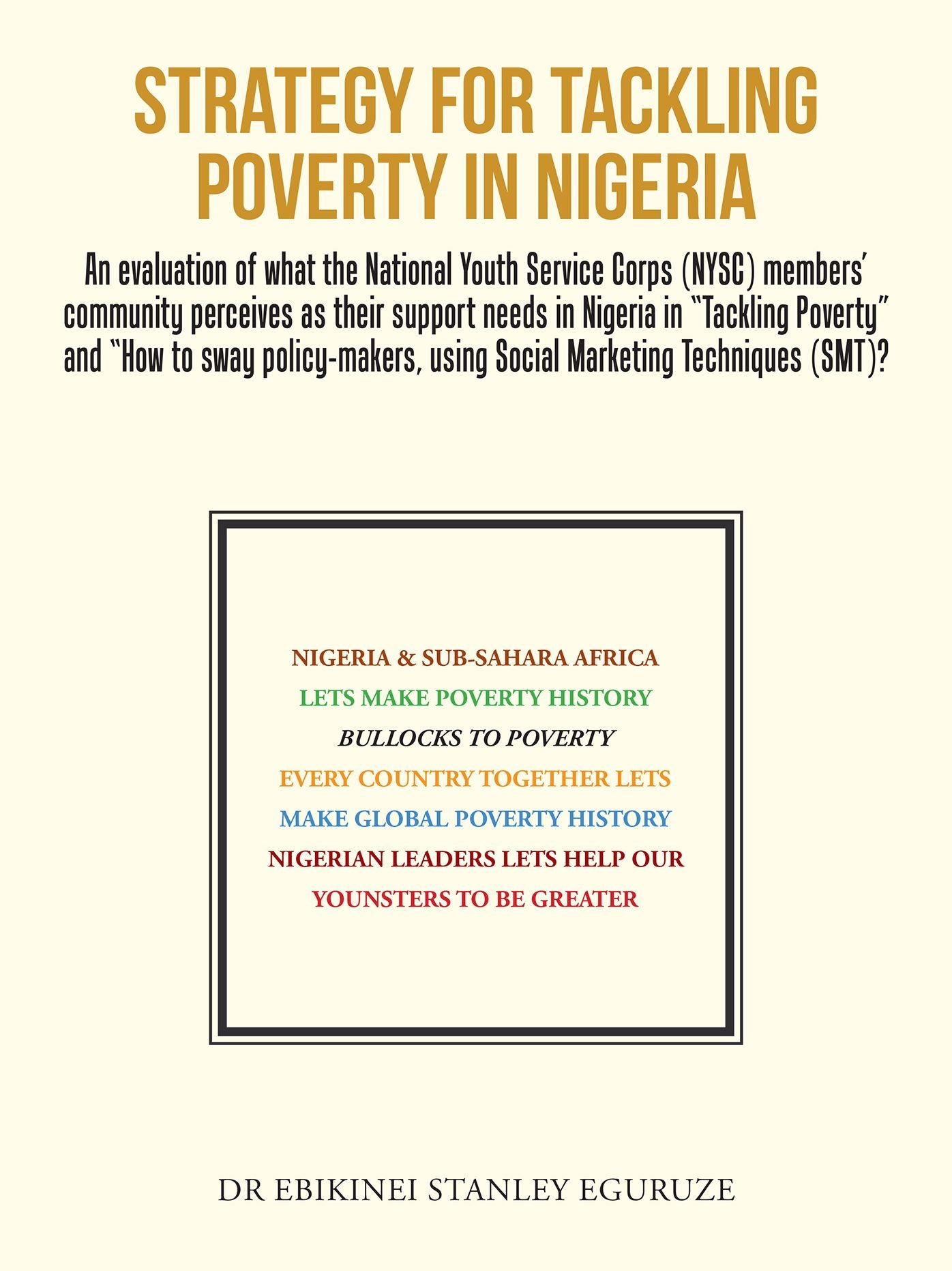 Strategy for Tackling Poverty in Nigeria: An Evaluation of What the National Youth Service Corps (Nysc) Members' Community Perceives as Their Support Needs in Nigeria in "Tackling Poverty" and "How to Sway Policy-Makers, Using Social Marketing Techniques