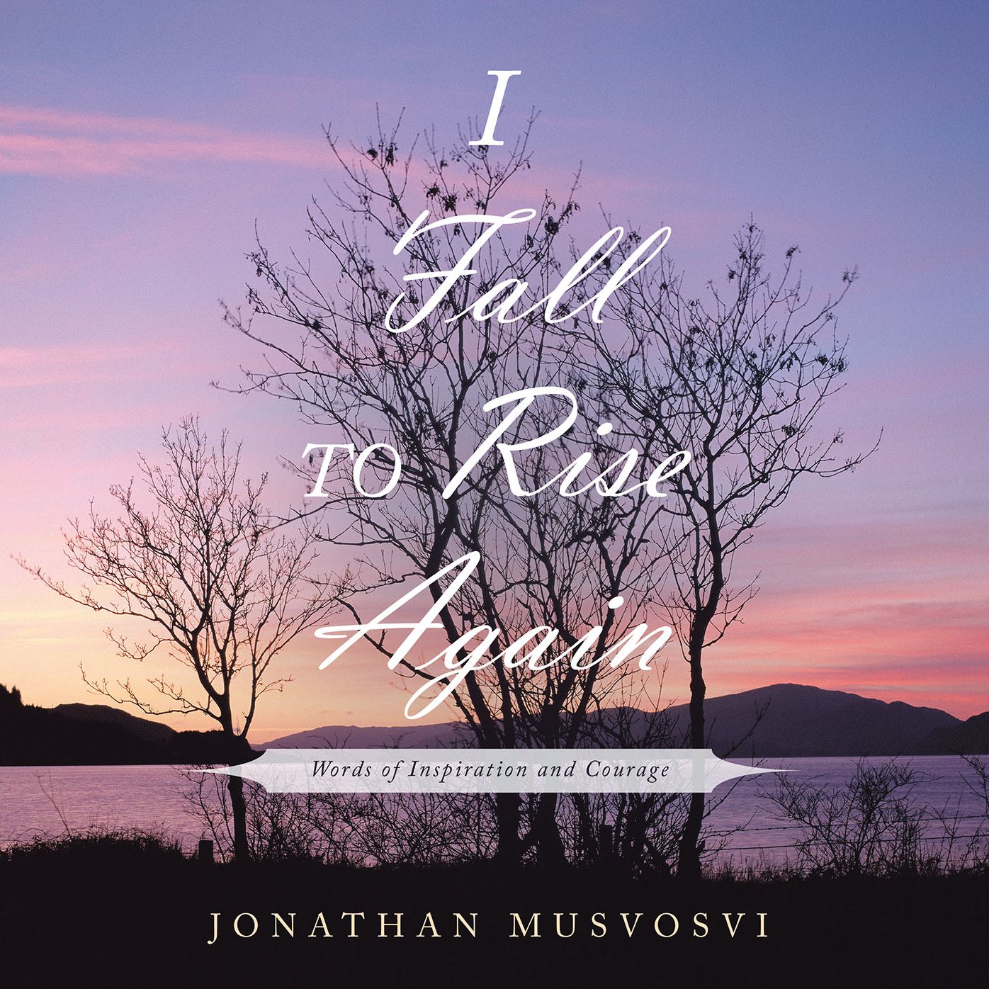I Fall to Rise Again: Words of Inspiration and Courage