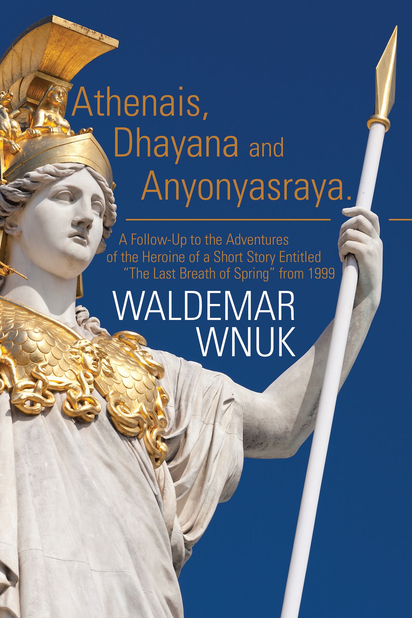 Athenais, Dhayana and Anyonyasraya: A Follow-Up to the Adventures of the Heroine of a Short Story Entitled the Last Breath of Spring" from 1999