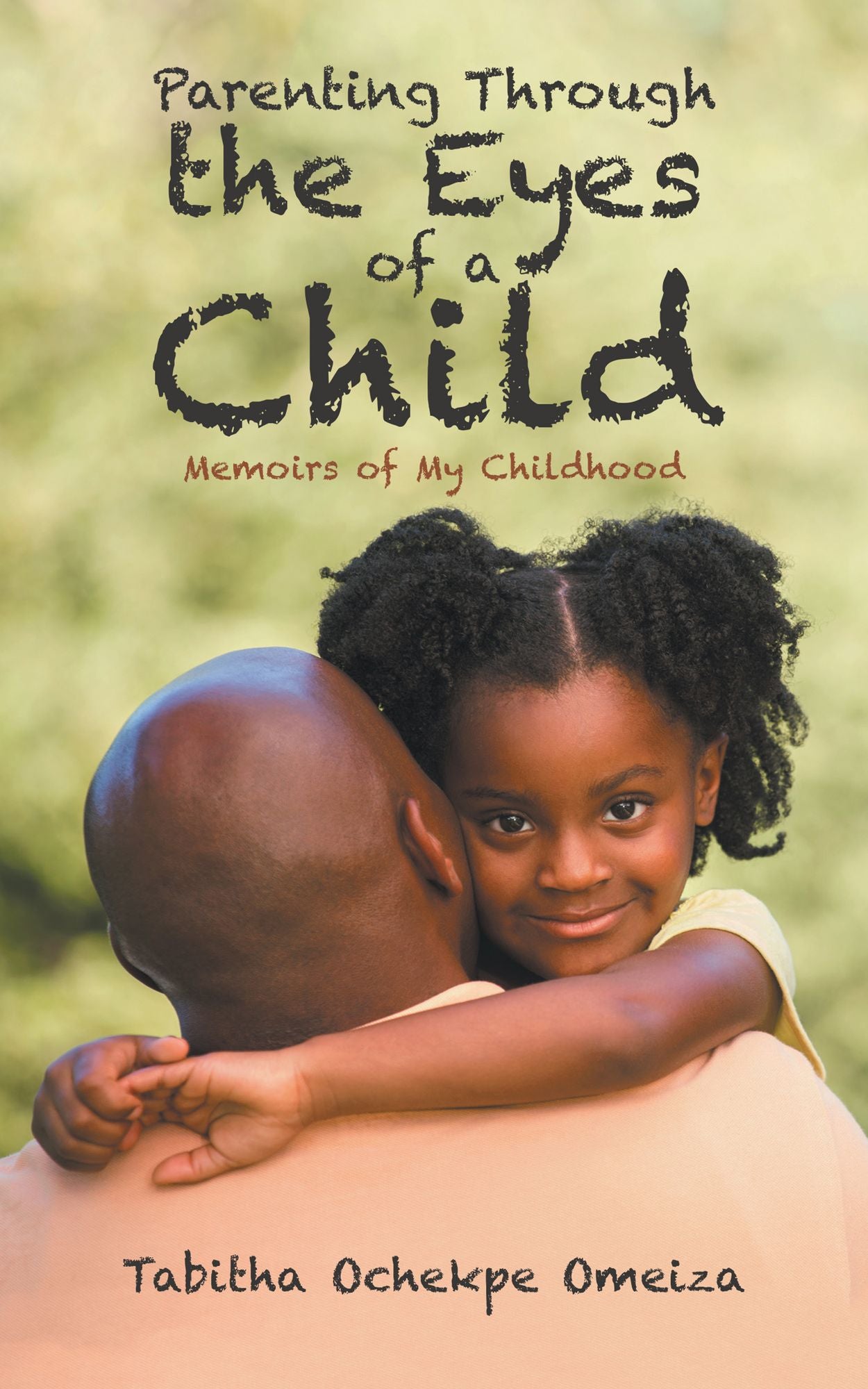 Parenting Through the Eyes of a Child: Memoirs of My Childhood