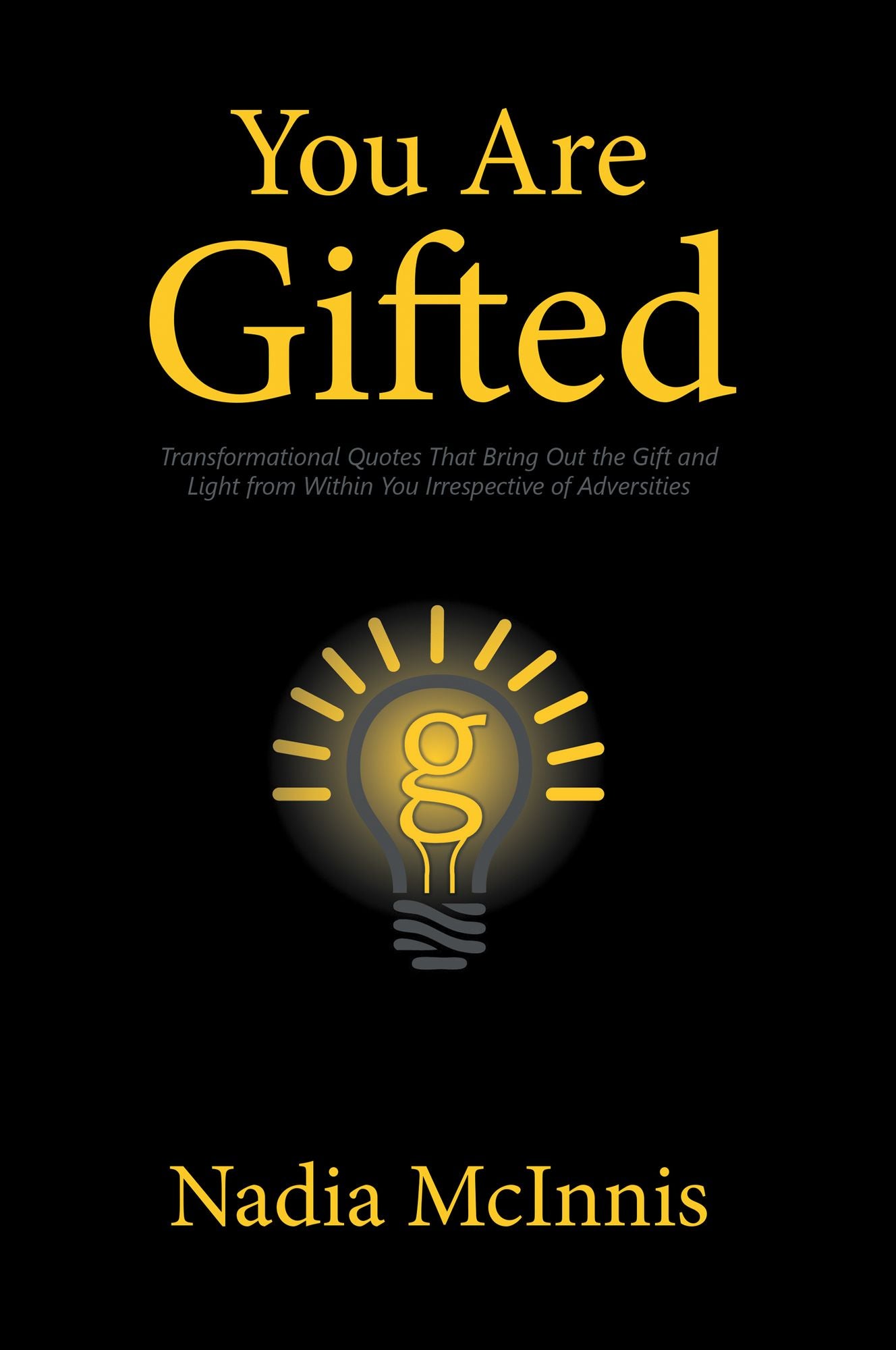 You Are Gifted: Transformational Quotes That Bring out the Gift and Light from Within You Irrespective of Adversities