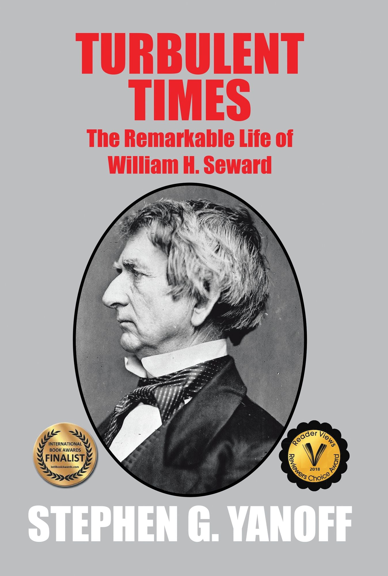 Turbulent Times: The Remarkable Life of William H. Seward