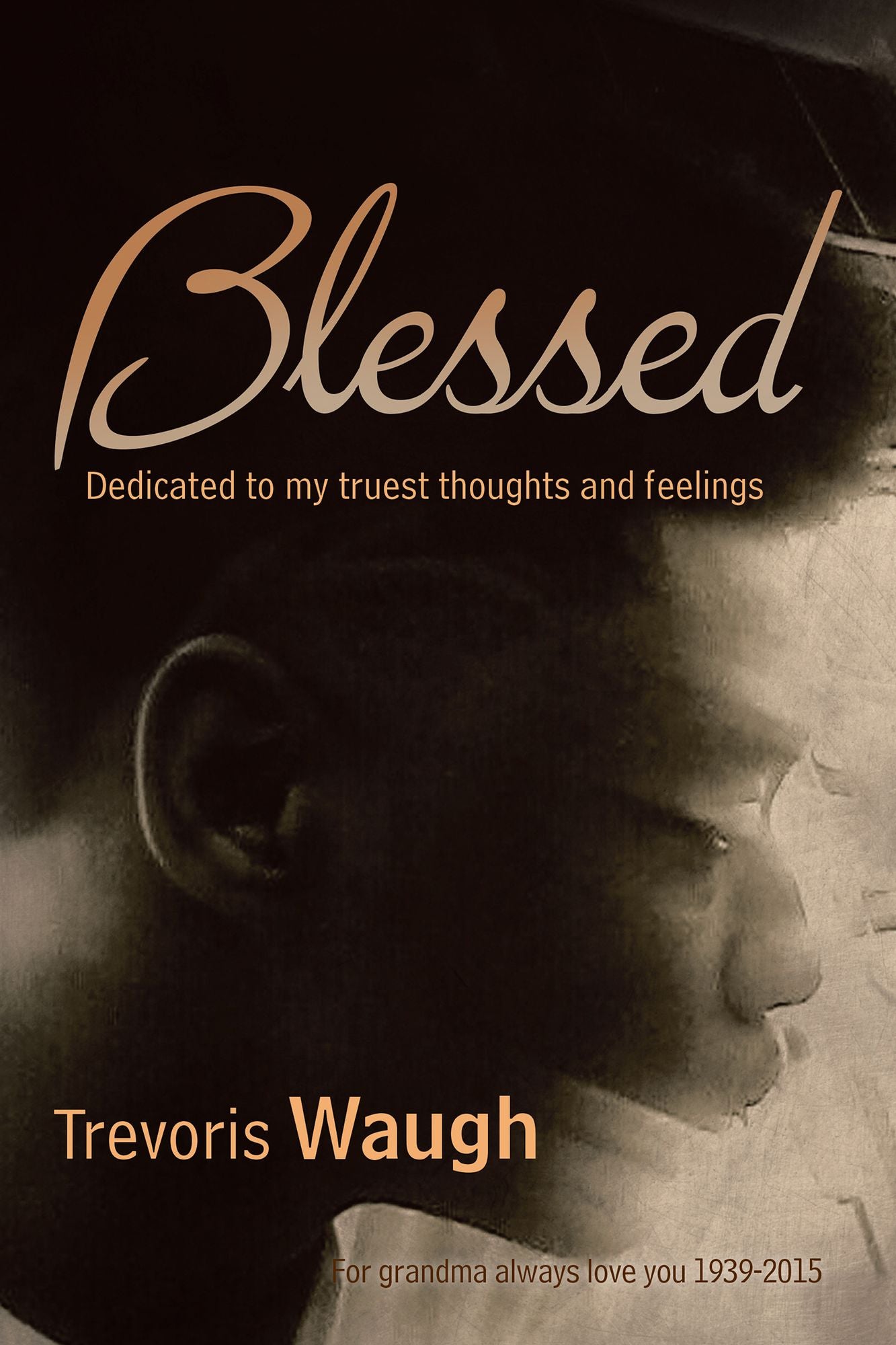 Blessed: Dedicated to My Truest Thoughts and Feelings