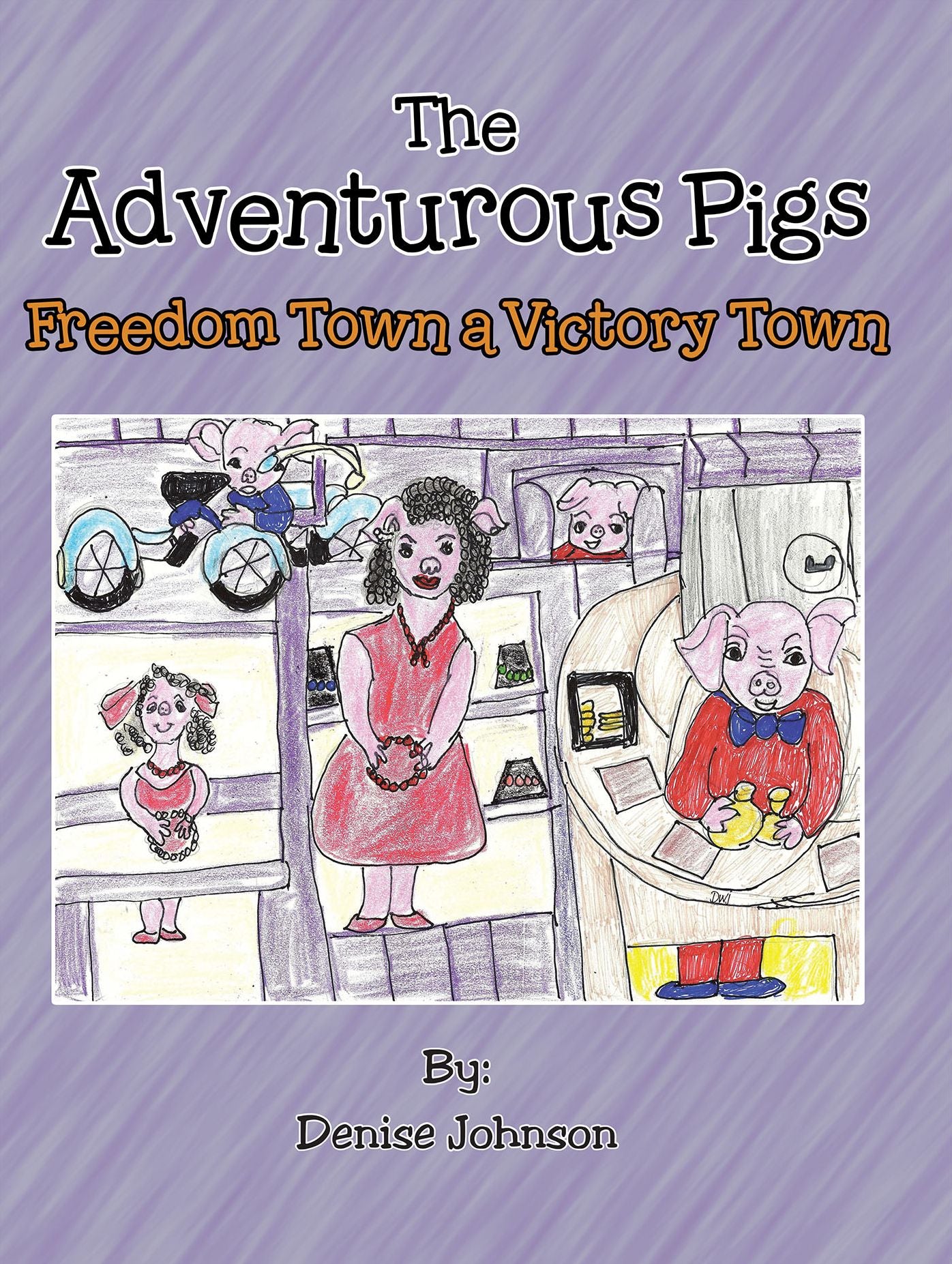 The Adventurous Pigs: Freedom Town, a Victory Town