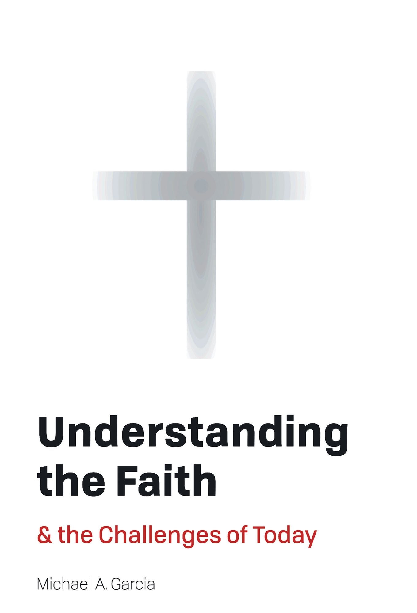 Understanding the Faith: And the Challenges of Today