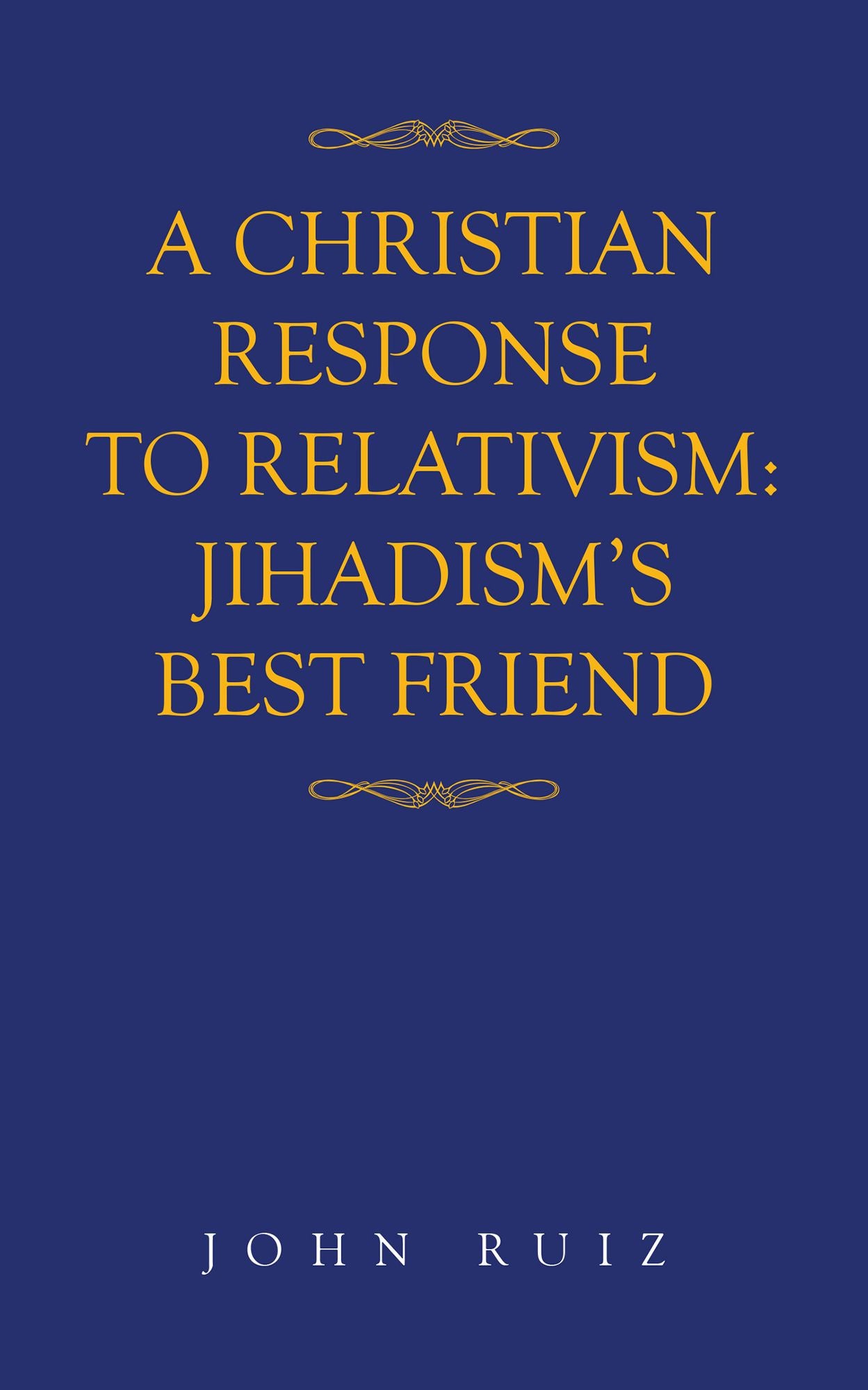 A Christian Response to Relativism:Jihadism's Best Friend