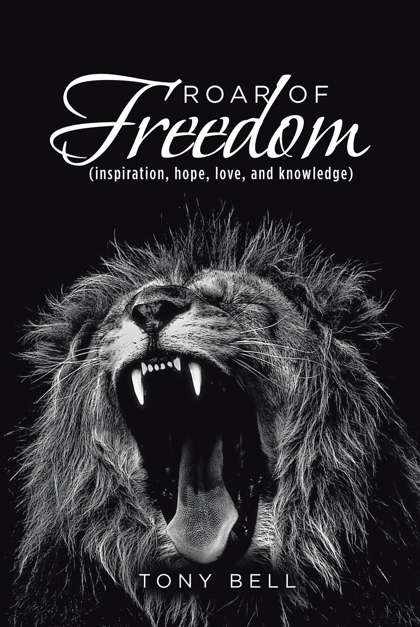 Roar of Freedom: Inspiration, Hope, Love, and Knowledge