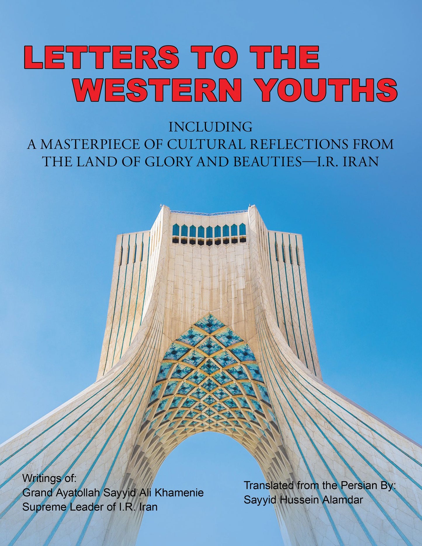 Letters to the Western Youths Including a Masterpiece of Cultural Reflections from the Land of Glory and Beauties--I.R. Iran