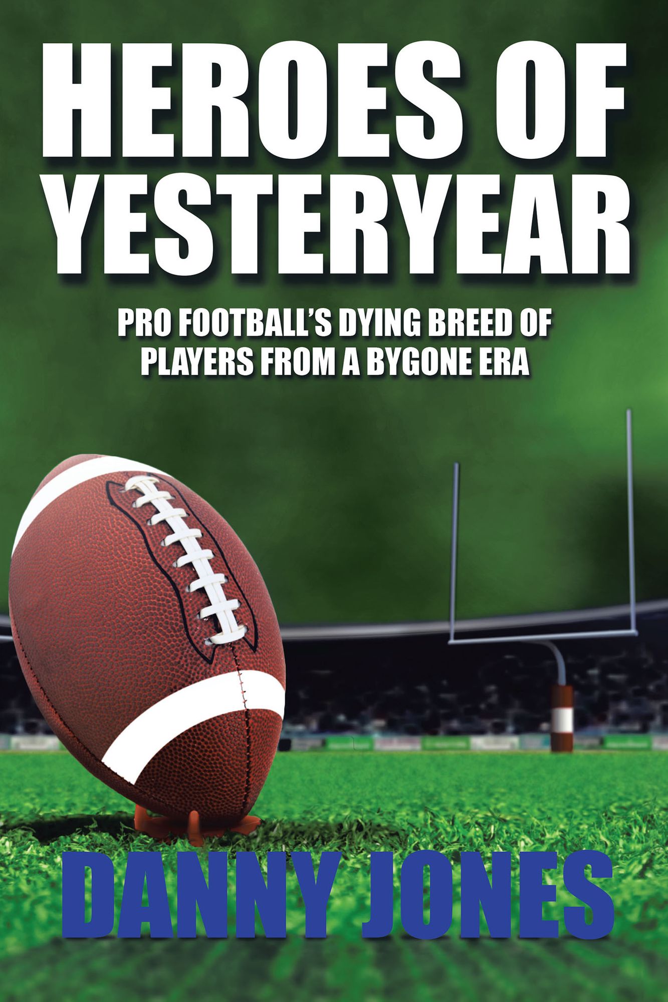 Heroes of Yesteryear: Pro Football's Dying Breed of Players from a Bygone Era