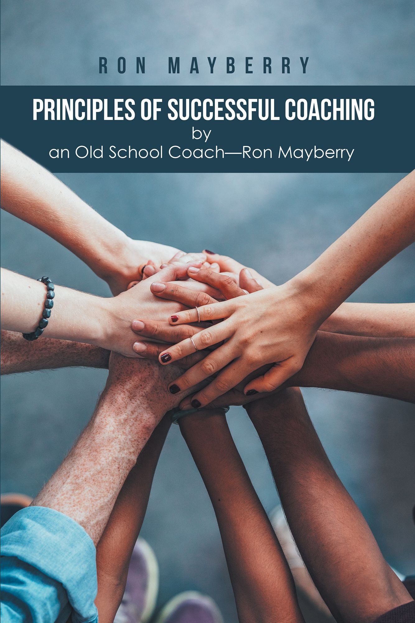 Principles of Successful Coaching by an Old School Coach--Ron Mayberry