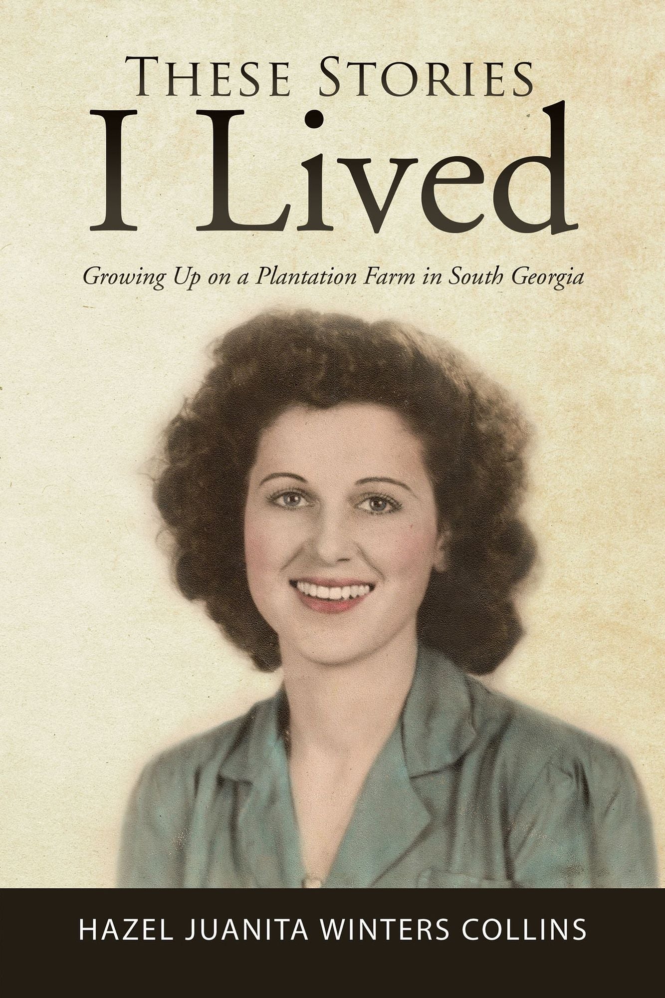 These Stories I Lived: Growing up on a Plantation Farm in South Georgia