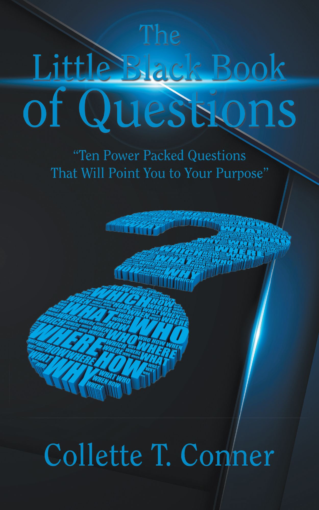 The Little Black Book of Questions: "Ten Power Packed Questions That Will Point You to Your Purpose"