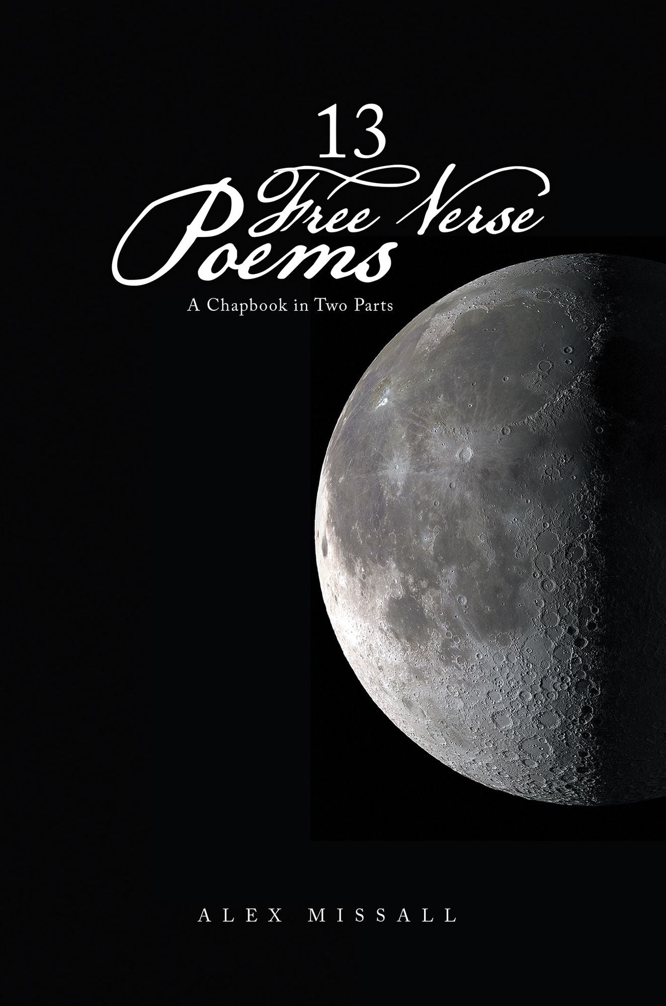 13 Free Verse Poems: A Chapbook in Two Parts