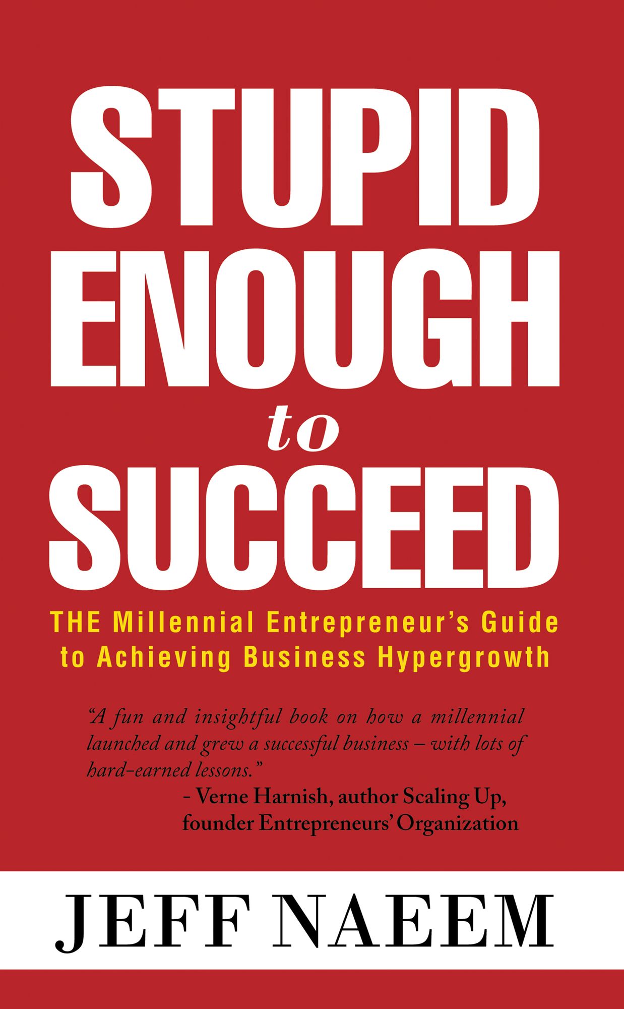 Stupid Enough to Succeed: The Millennial Entrepreneur's Guide to Achieving Business Hypergrowth